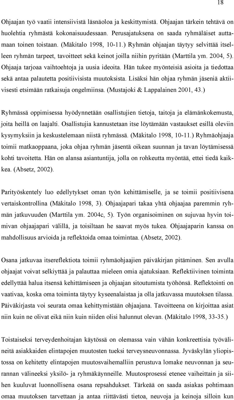 Hän tukee myönteisiä asioita ja tiedottaa sekä antaa palautetta positiivisista muutoksista. Lisäksi hän ohjaa ryhmän jäseniä aktiivisesti etsimään ratkaisuja ongelmiinsa.