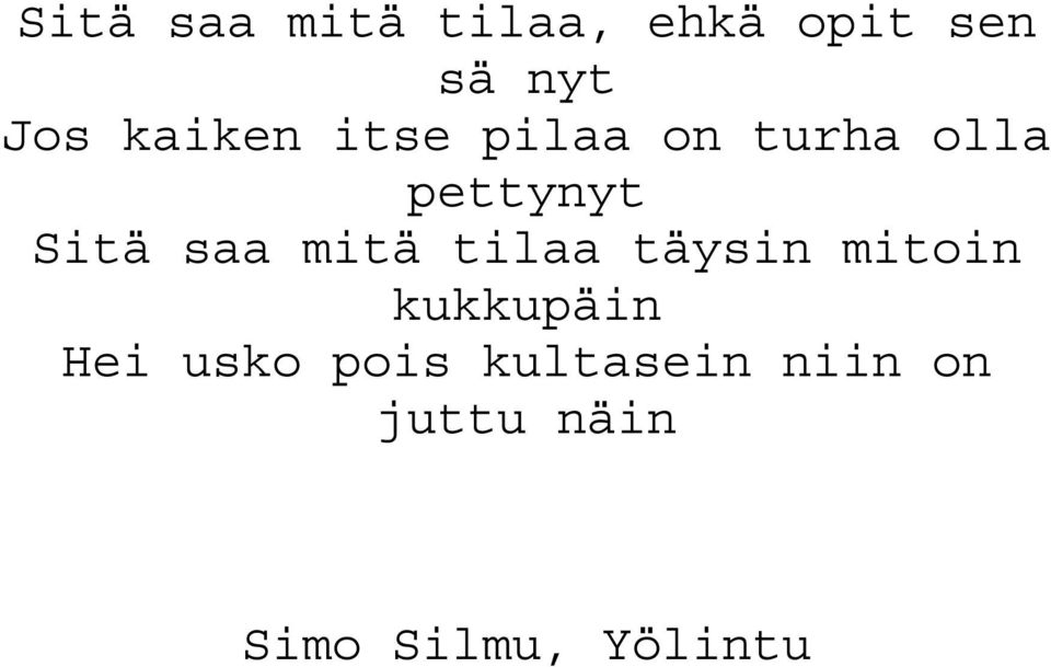 saa mitä tilaa täysin mitoin kukkupäin Hei usko