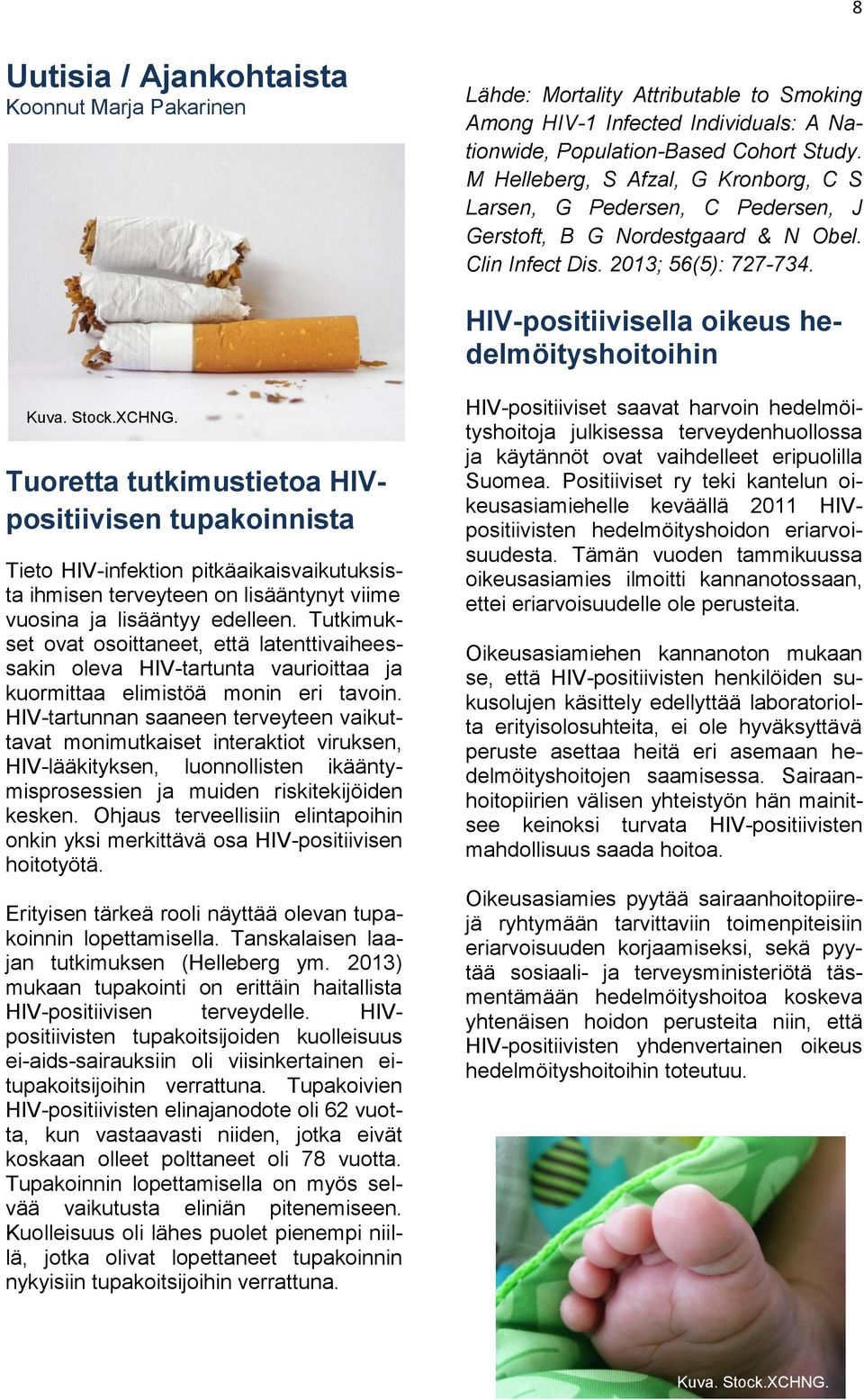 Stock.XCHNG. Tuoretta tutkimustietoa HIVpositiivisen tupakoinnista Tieto HIV-infektion pitkäaikaisvaikutuksista ihmisen terveyteen on lisääntynyt viime vuosina ja lisääntyy edelleen.