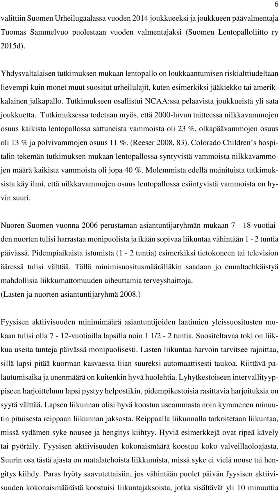 Tutkimukseen osallistui NCAA:ssa pelaavista joukkueista yli sata joukkuetta.