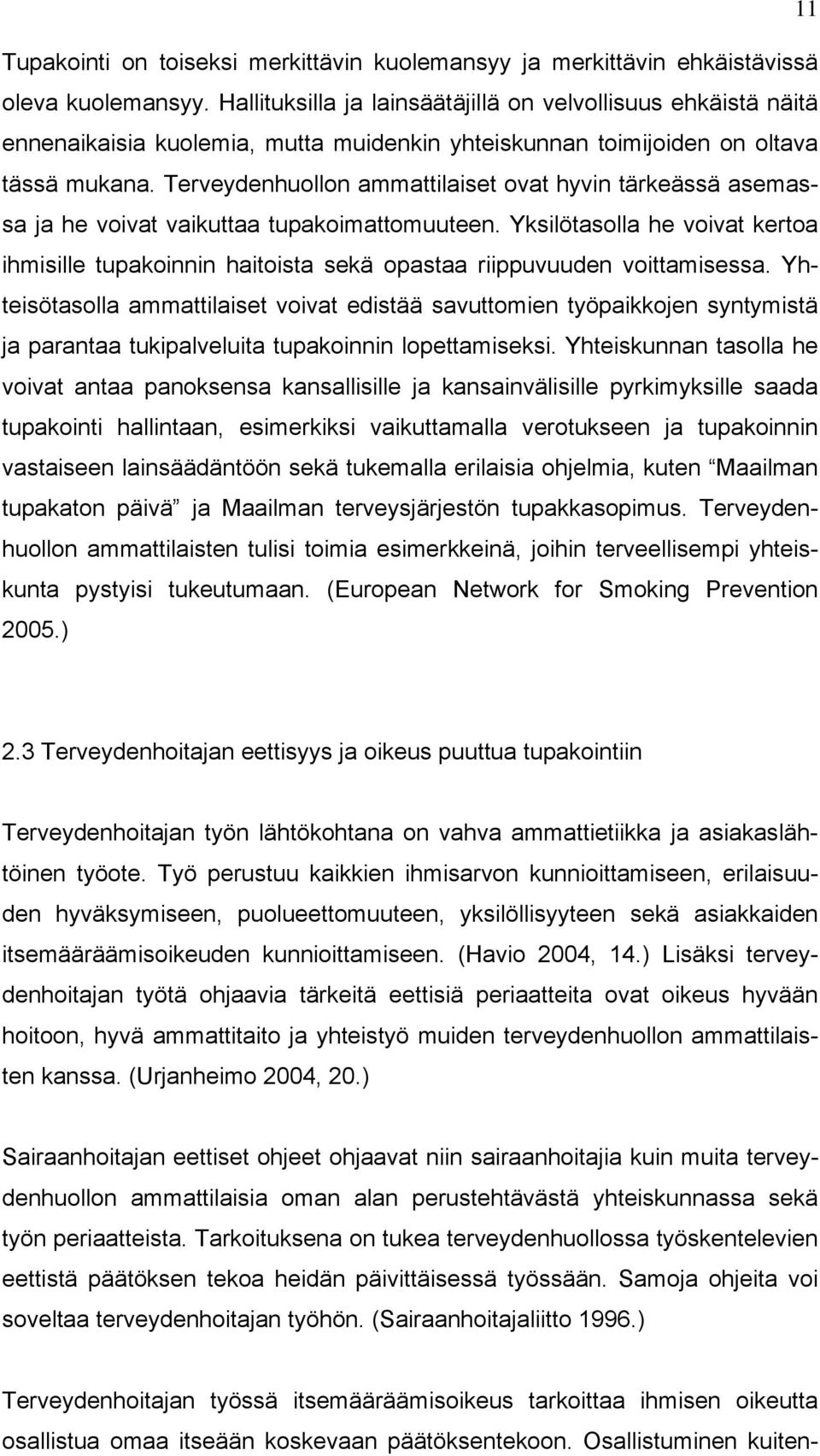 Terveydenhuollon ammattilaiset ovat hyvin tärkeässä asemassa ja he voivat vaikuttaa tupakoimattomuuteen.