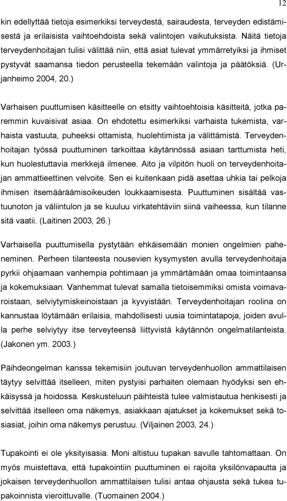 ) Varhaisen puuttumisen käsitteelle on etsitty vaihtoehtoisia käsitteitä, jotka paremmin kuvaisivat asiaa.