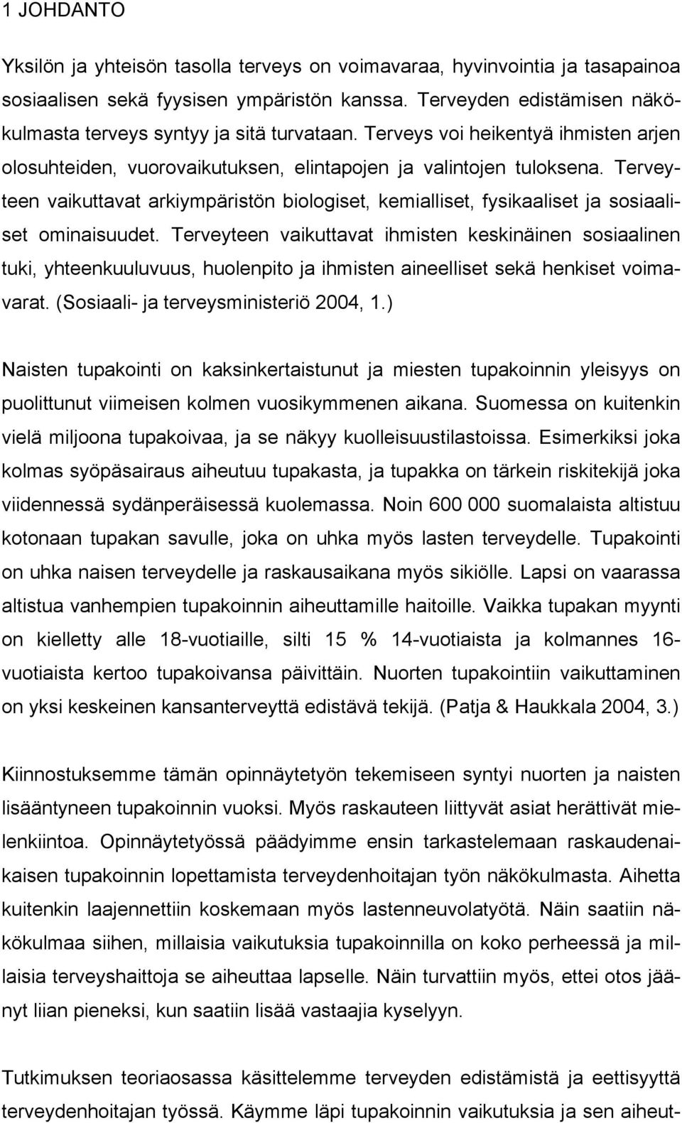 Terveyteen vaikuttavat arkiympäristön biologiset, kemialliset, fysikaaliset ja sosiaaliset ominaisuudet.