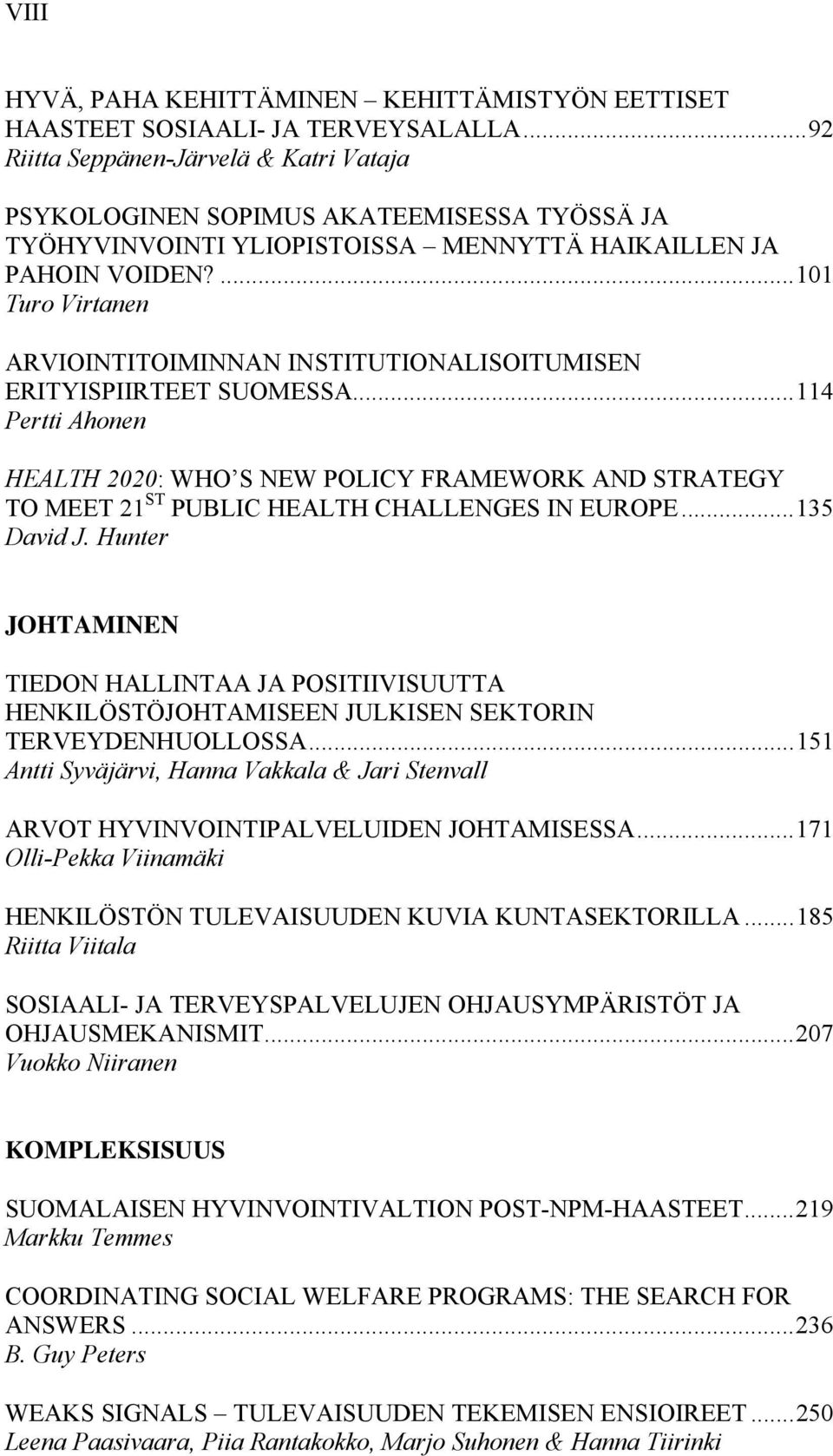 ... 101 Turo Virtanen ARVIOINTITOIMINNAN INSTITUTIONALISOITUMISEN ERITYISPIIRTEET SUOMESSA.