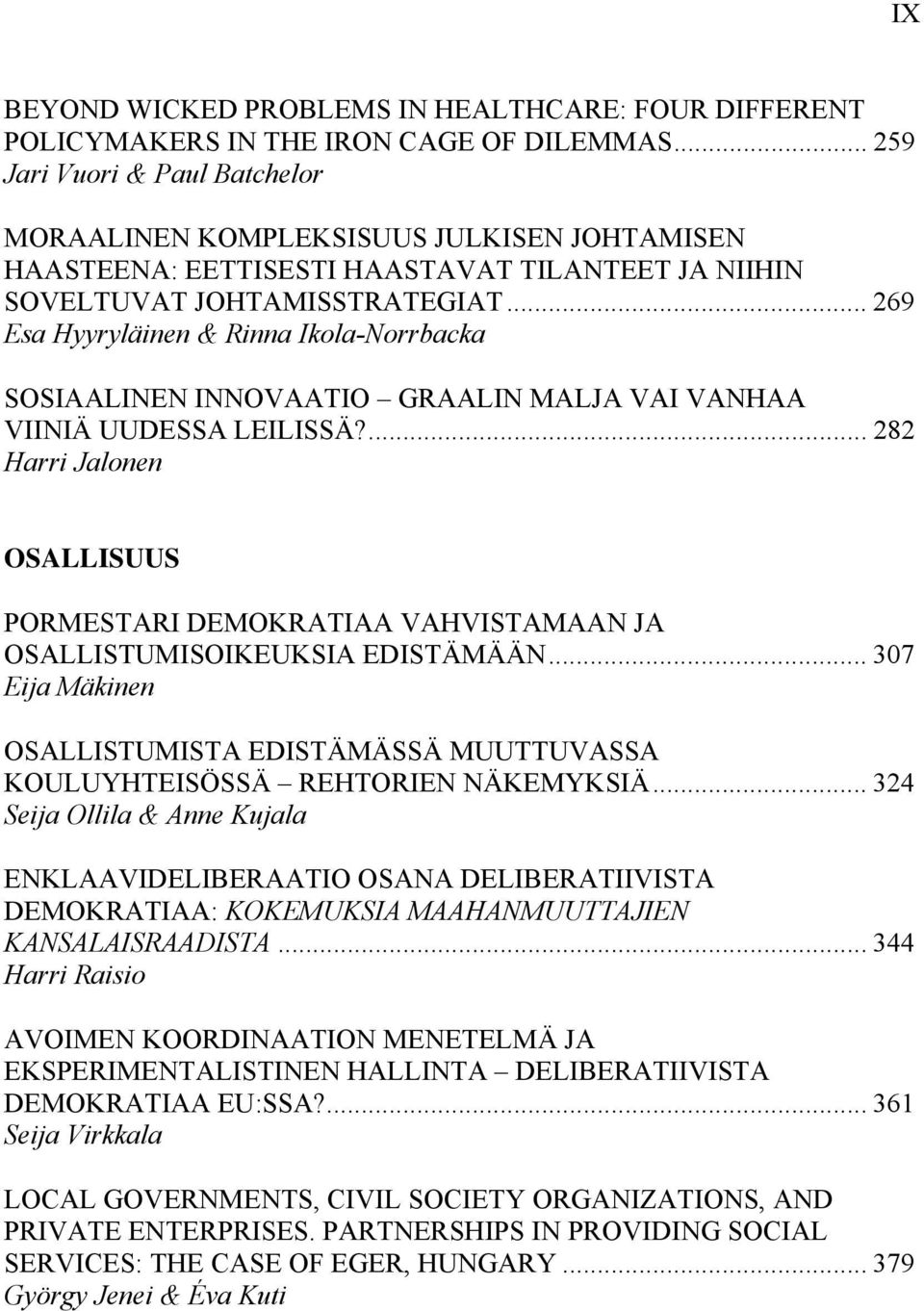 .. 269 Esa Hyyryläinen & Rinna Ikola-Norrbacka SOSIAALINEN INNOVAATIO GRAALIN MALJA VAI VANHAA VIINIÄ UUDESSA LEILISSÄ?