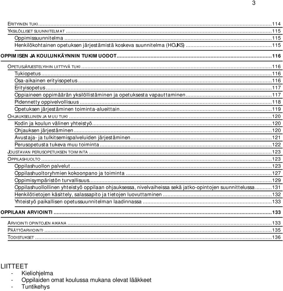 .. 117 Pidennetty oppivelvollisuus... 118 Opetuksen järjestäminen toiminta-alueittain... 119 OHJAUKSELLINEN JA MUU TUKI... 120 Kodin ja koulun välinen yhteistyö... 120 Ohjauksen järjestäminen.