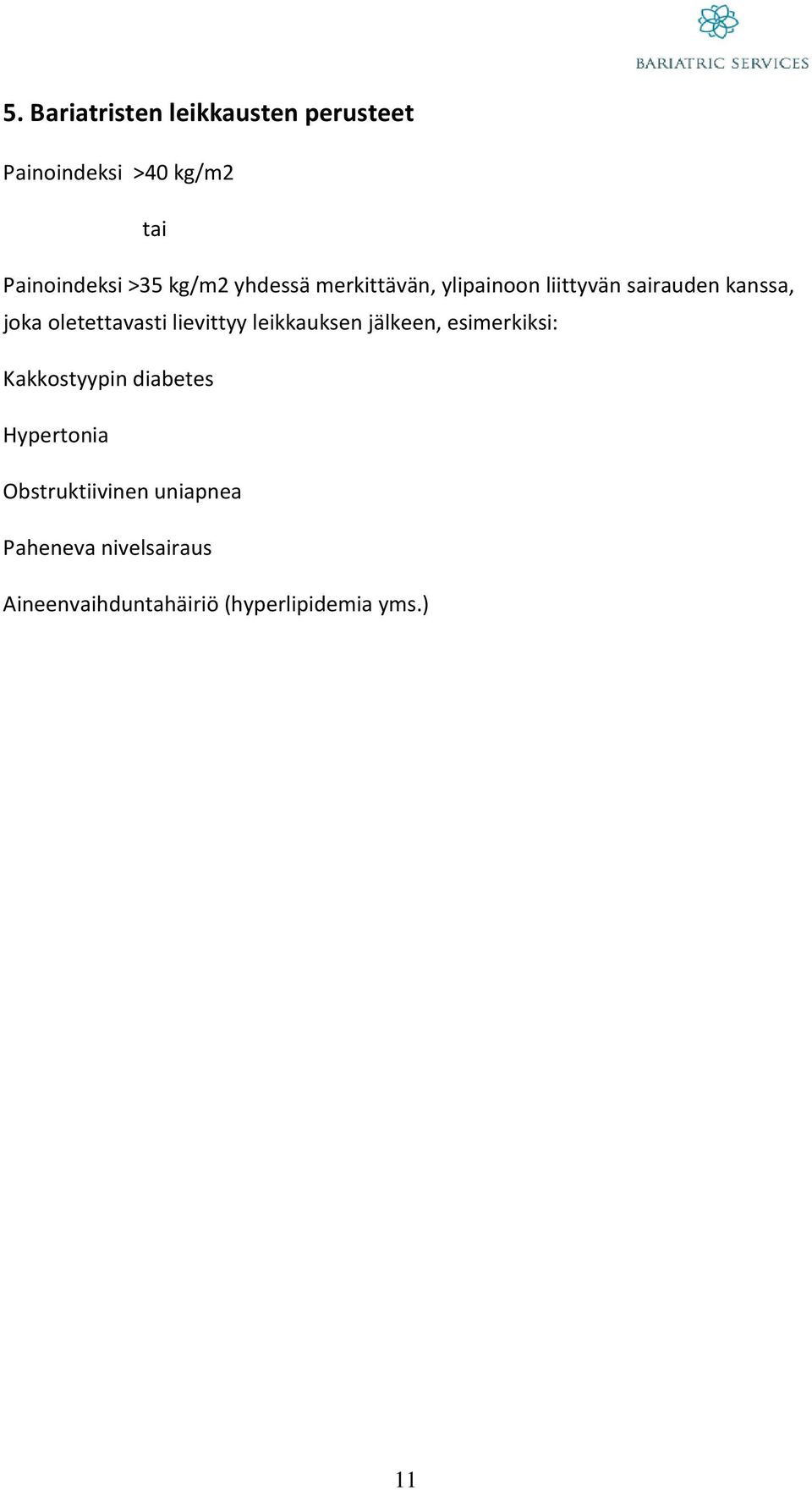 lievittyy leikkauksen jälkeen, esimerkiksi: Kakkostyypin diabetes Hypertonia