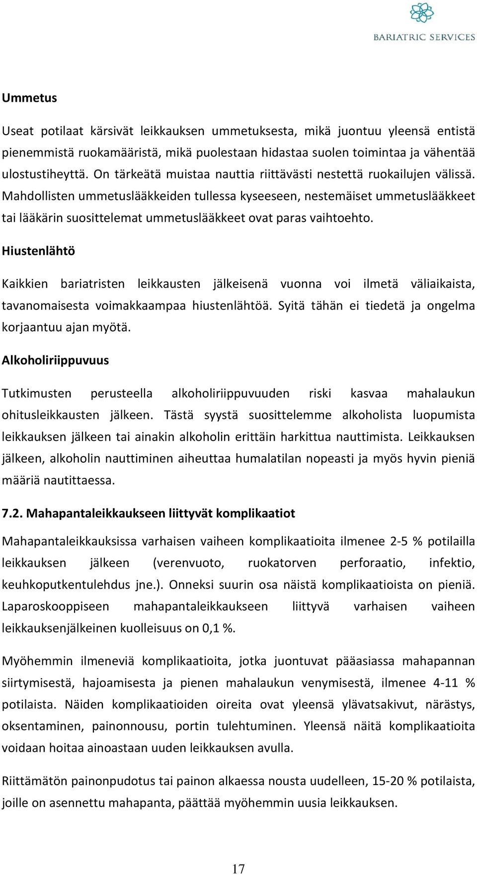 Mahdollisten ummetuslääkkeiden tullessa kyseeseen, nestemäiset ummetuslääkkeet tai lääkärin suosittelemat ummetuslääkkeet ovat paras vaihtoehto.