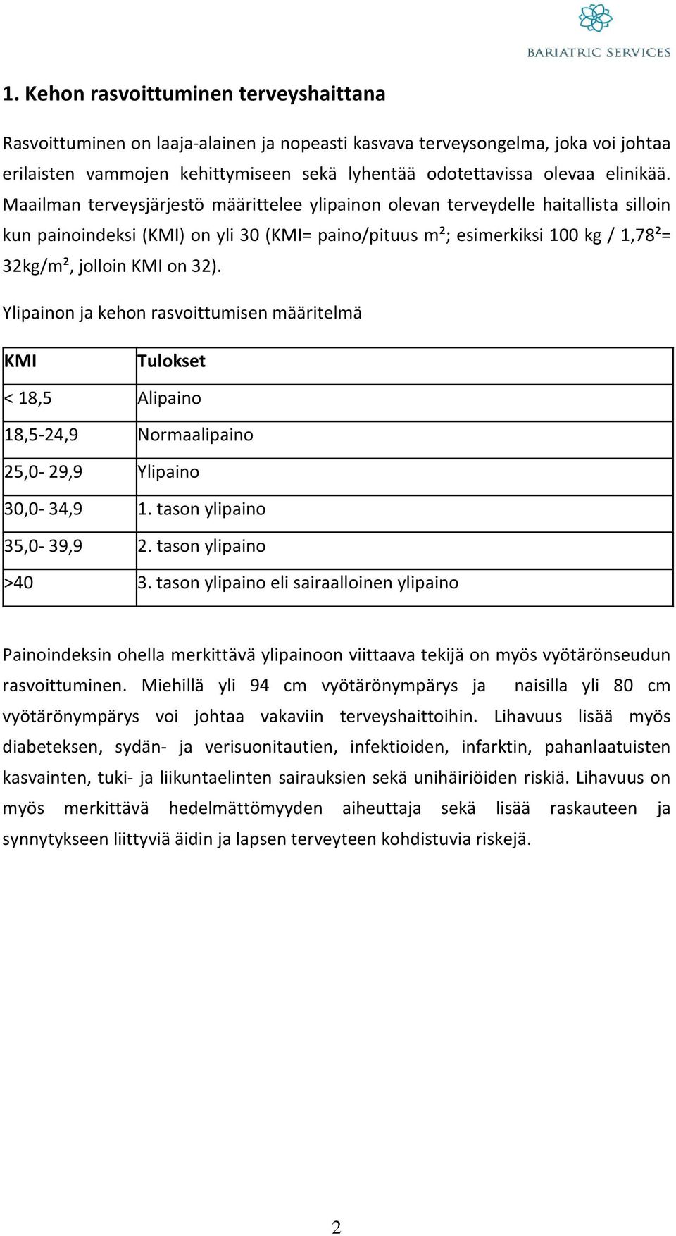 Maailman terveysjärjestö määrittelee ylipainon olevan terveydelle haitallista silloin kun painoindeksi (KMI) on yli 30 (KMI= paino/pituus m²; esimerkiksi 100 kg / 1,78²= 32kg/m², jolloin KMI on 32).