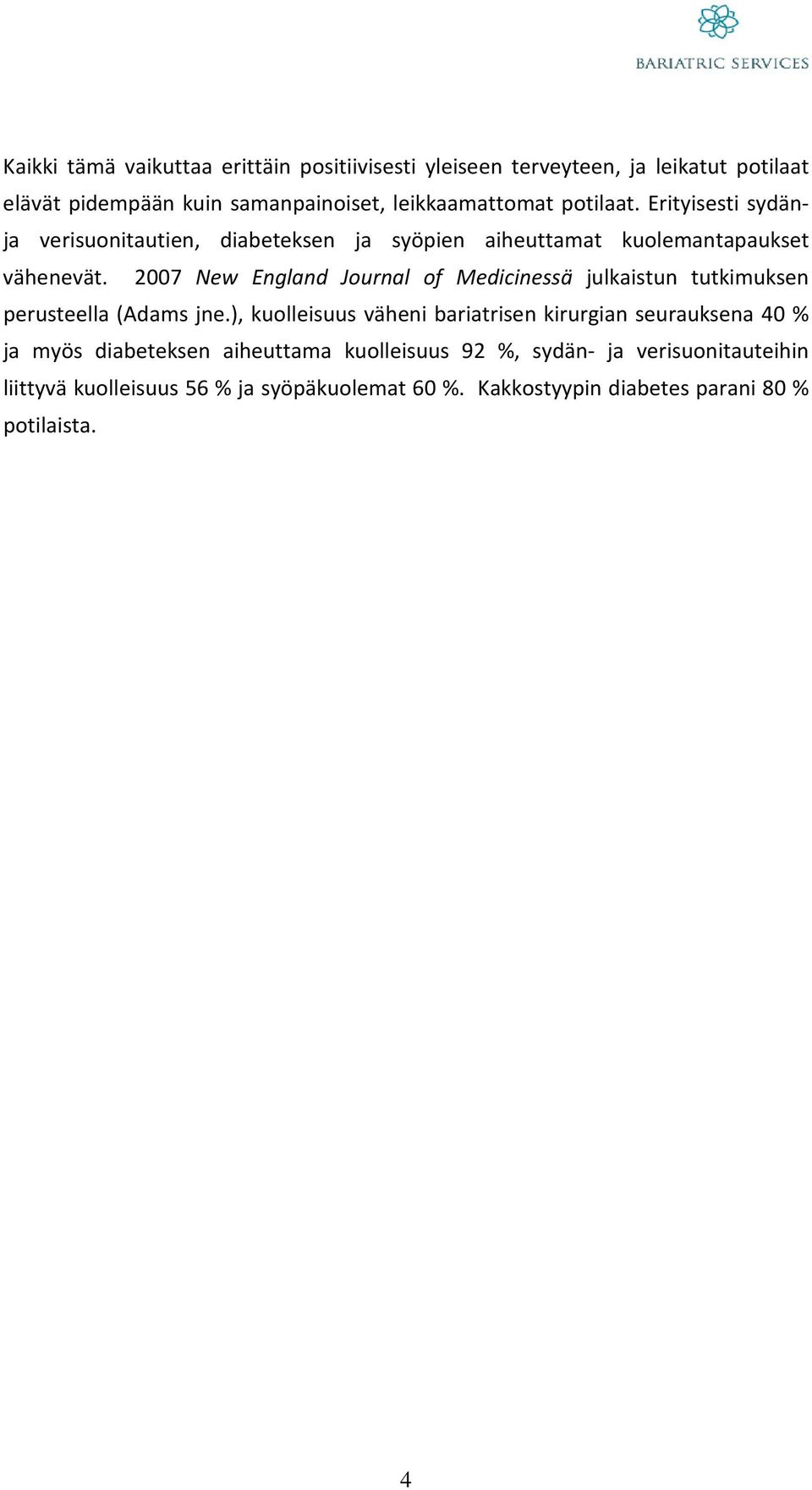 2007 New England Journal of Medicinessä julkaistun tutkimuksen perusteella (Adams jne.