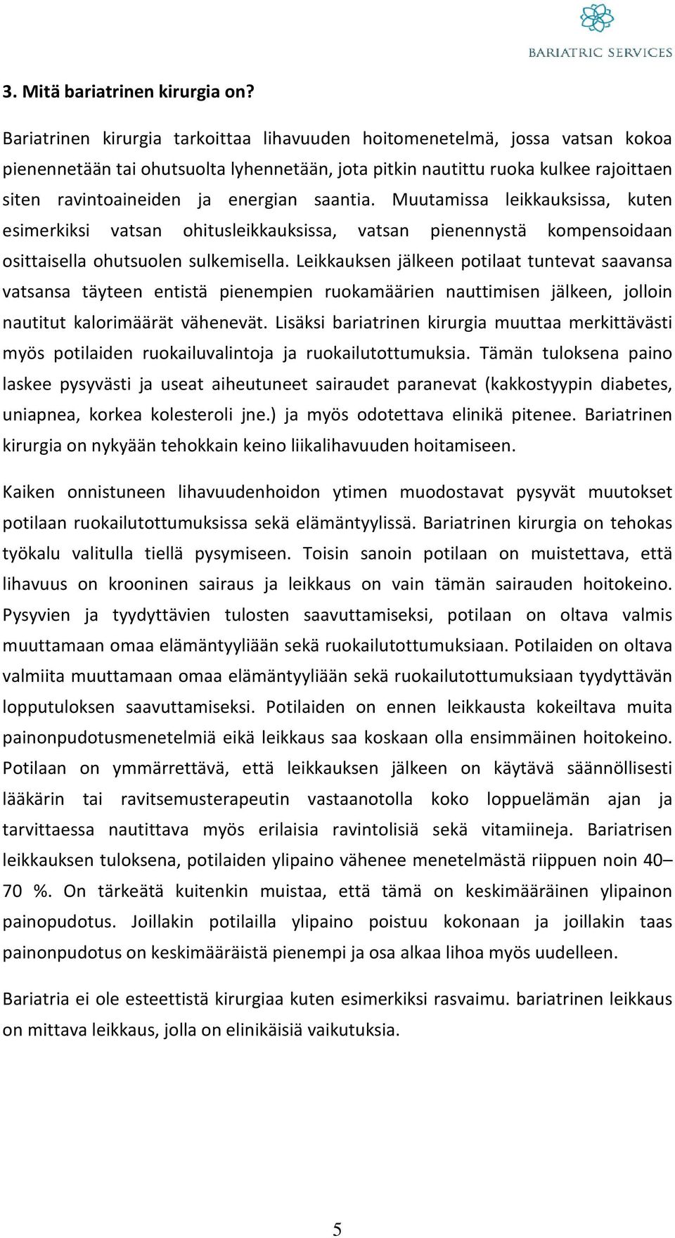 saantia. Muutamissa leikkauksissa, kuten esimerkiksi vatsan ohitusleikkauksissa, vatsan pienennystä kompensoidaan osittaisella ohutsuolen sulkemisella.