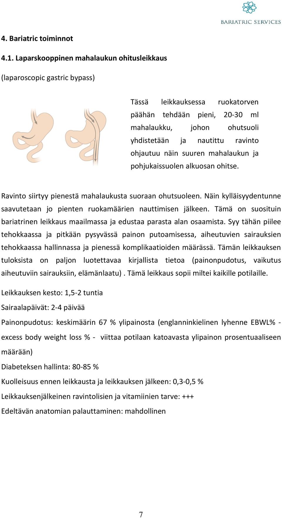 ohjautuu näin suuren mahalaukun ja pohjukaissuolen alkuosan ohitse. Ravinto siirtyy pienestä mahalaukusta suoraan ohutsuoleen.