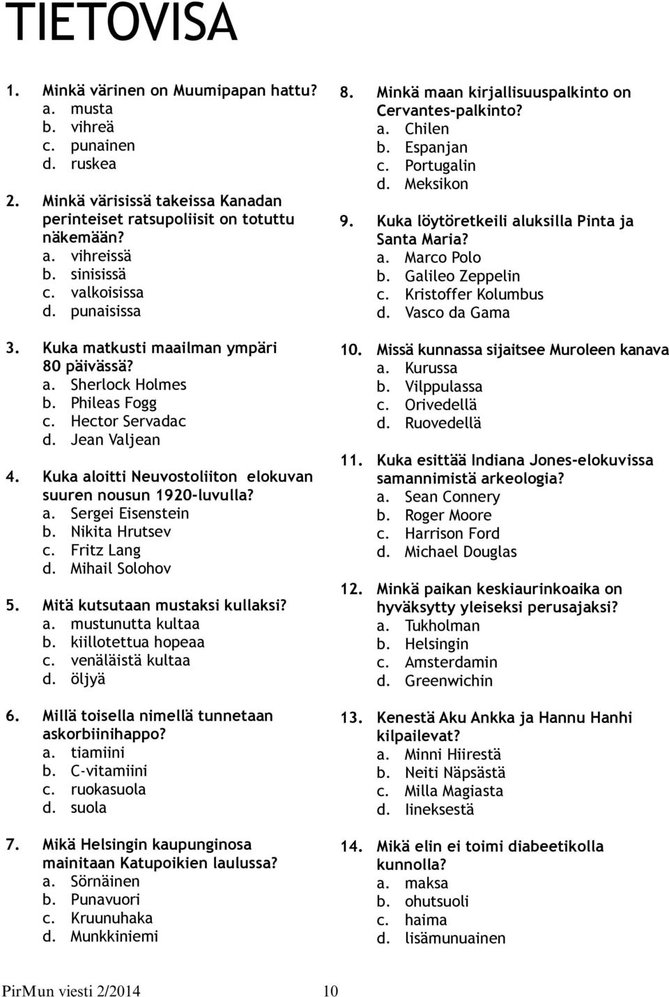 Kuka aloitti Neuvostoliiton elokuvan suuren nousun 1920-luvulla? a. Sergei Eisenstein b. Nikita Hrutsev c. Fritz Lang d. Mihail Solohov 5. Mitä kutsutaan mustaksi kullaksi? a. mustunutta kultaa b.