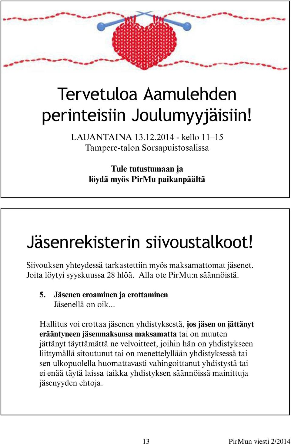 Joita löytyi syyskuussa 28 hlöä. Alla ote PirMu:n säännöistä. 5. Jäsenen eroaminen ja erottaminen Jäsenellä on oik.