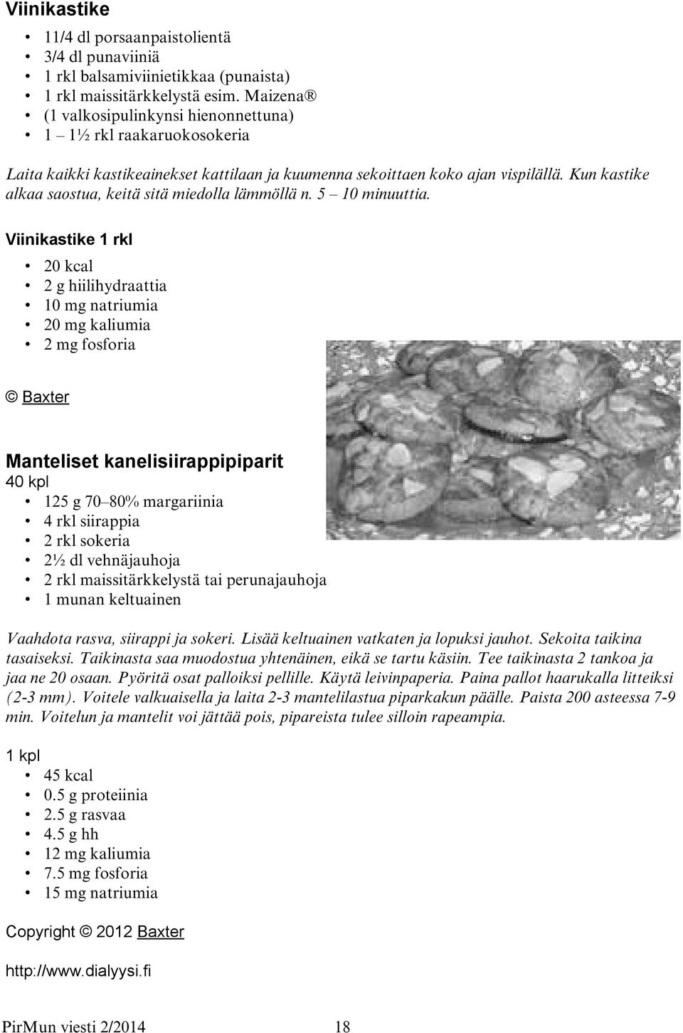 Kun kastike alkaa saostua, keitä sitä miedolla lämmöllä n. 5 10 minuuttia.