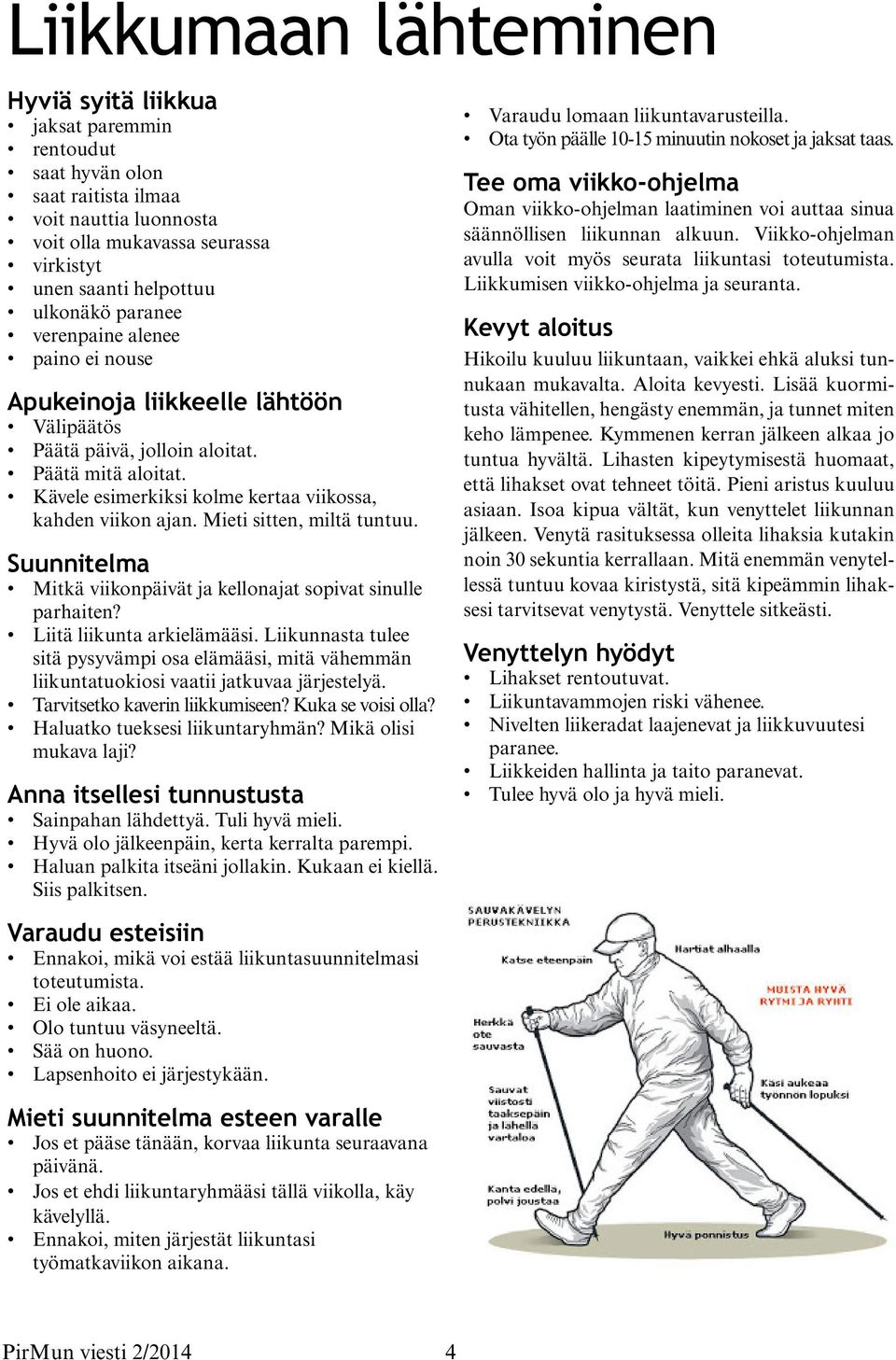 Mieti sitten, miltä tuntuu. Suunnitelma Mitkä viikonpäivät ja kellonajat sopivat sinulle parhaiten? Liitä liikunta arkielämääsi.