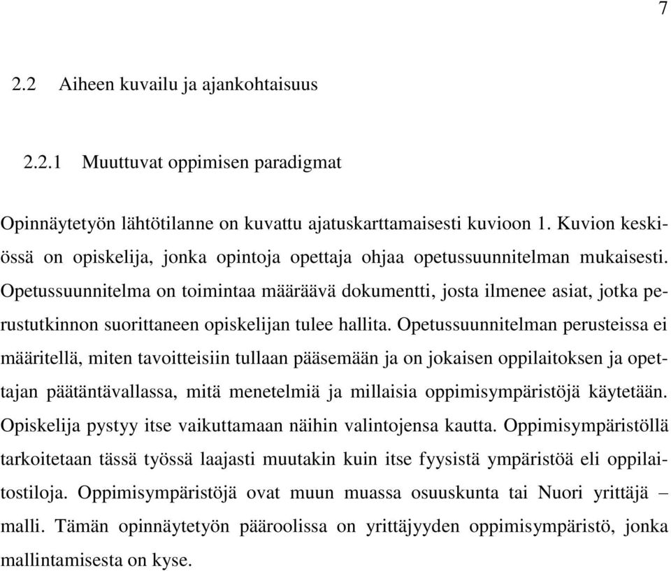 Opetussuunnitelma on toimintaa määräävä dokumentti, josta ilmenee asiat, jotka perustutkinnon suorittaneen opiskelijan tulee hallita.