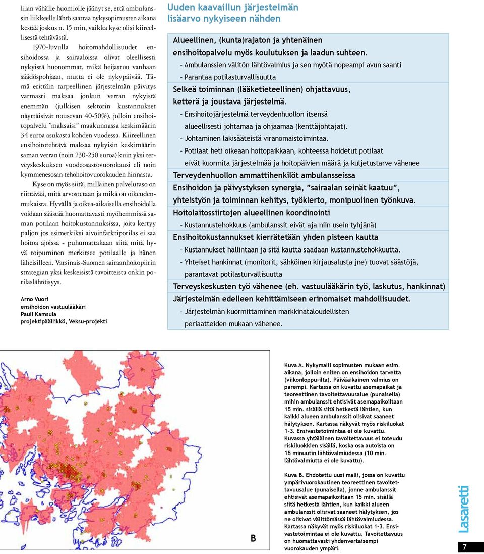 Tämä erittäin tarpeellinen järjestelmän päivitys varmasti maksaa jonkun verran nykyistä enemmän (julkisen sektorin kustannukset näyttäisivät nousevan 40-50%), jolloin ensihoitopalvelu maksaisi