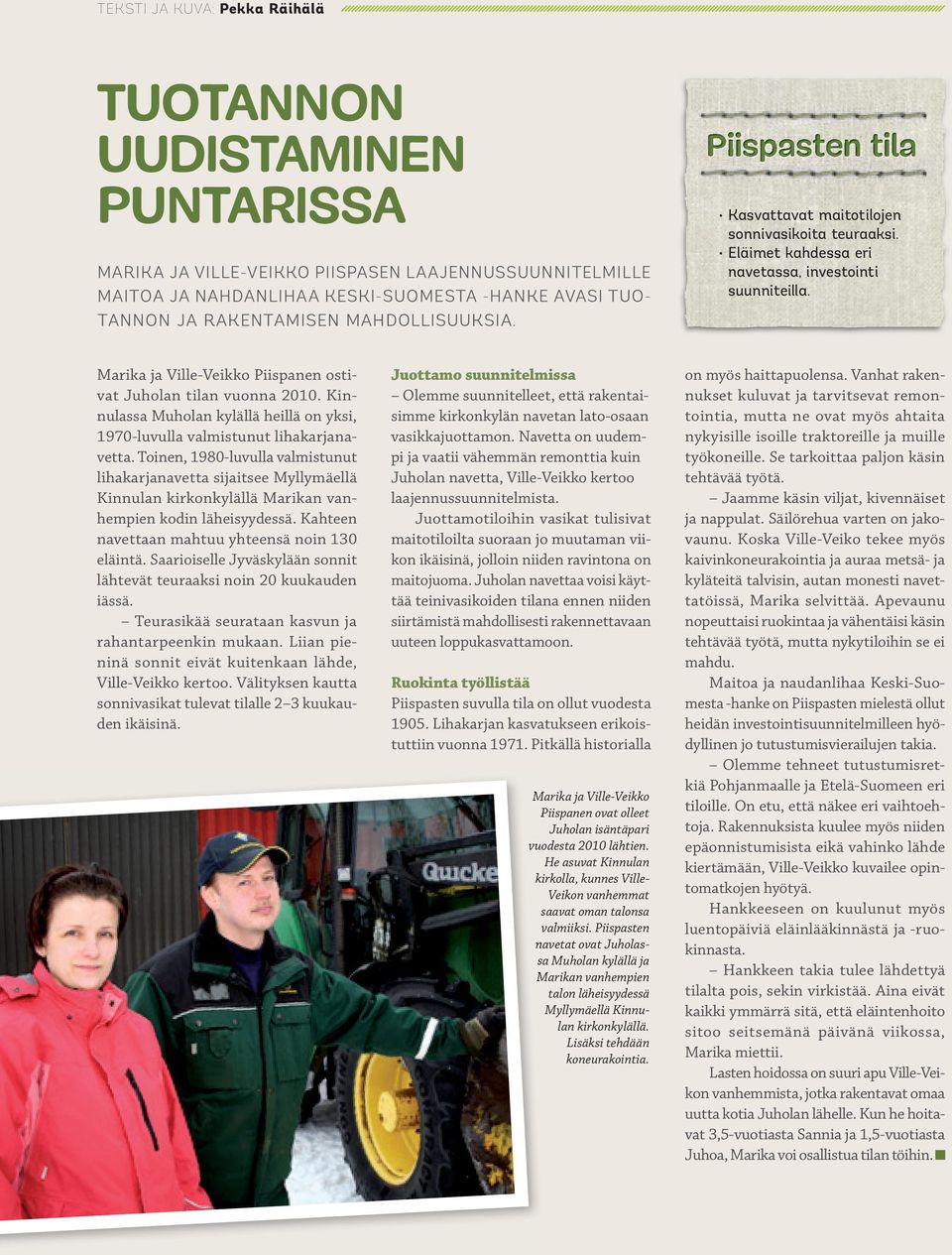 Marika ja Ville-Veikko Piispanen ostivat Juholan tilan vuonna 2010. Kinnulassa Muholan kylällä heillä on yksi, 1970-luvulla valmistunut lihakarjanavetta.