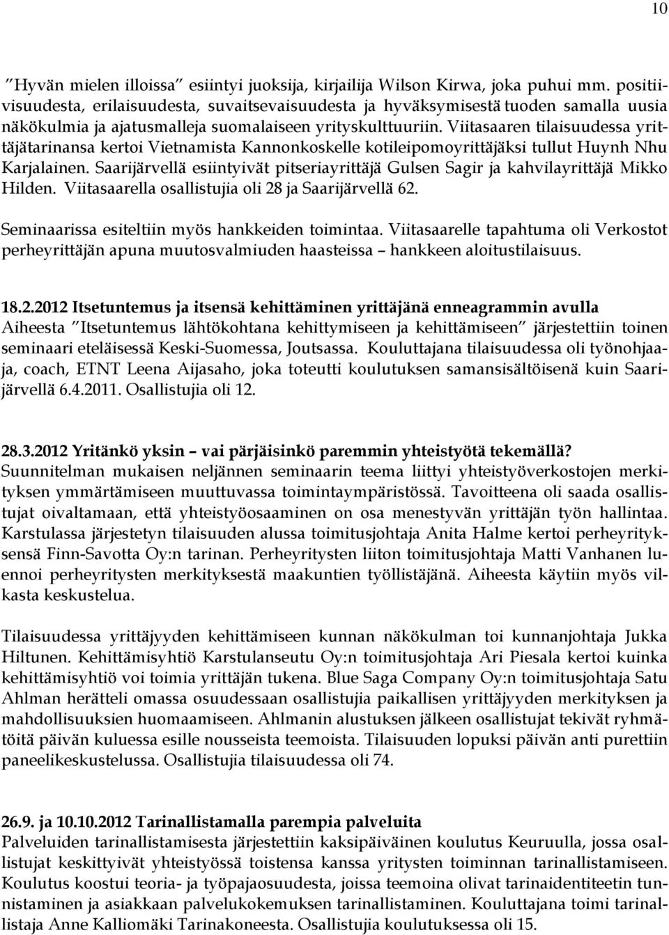 Viitasaaren tilaisuudessa yrittäjätarinansa kertoi Vietnamista Kannonkoskelle kotileipomoyrittäjäksi tullut Huynh Nhu Karjalainen.