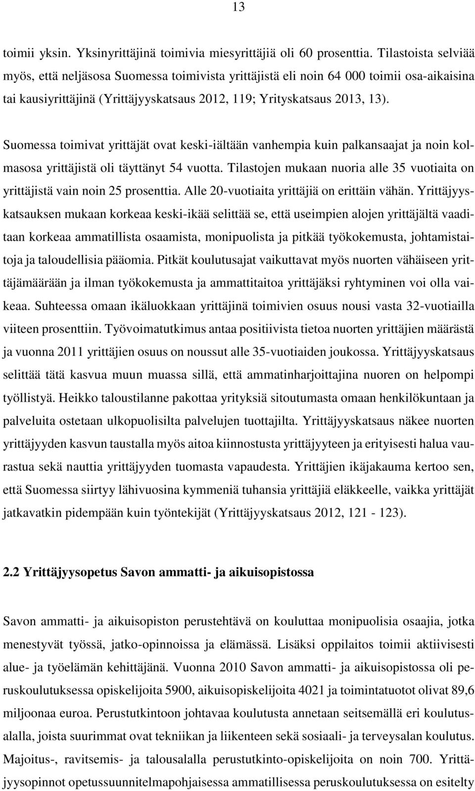 Suomessa toimivat yrittäjät ovat keski-iältään vanhempia kuin palkansaajat ja noin kolmasosa yrittäjistä oli täyttänyt 54 vuotta.