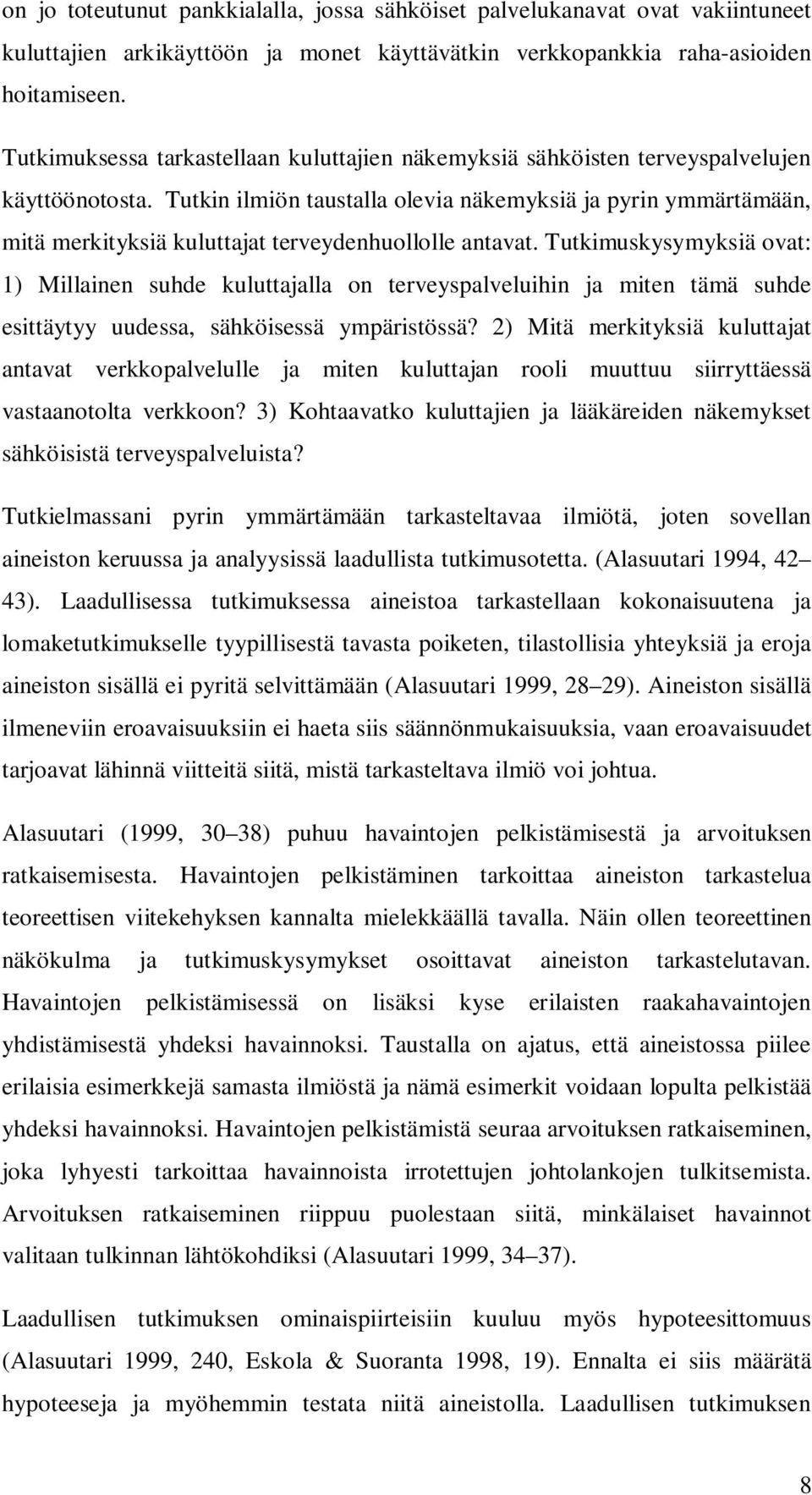 Tutkin ilmiön taustalla olevia näkemyksiä ja pyrin ymmärtämään, mitä merkityksiä kuluttajat terveydenhuollolle antavat.