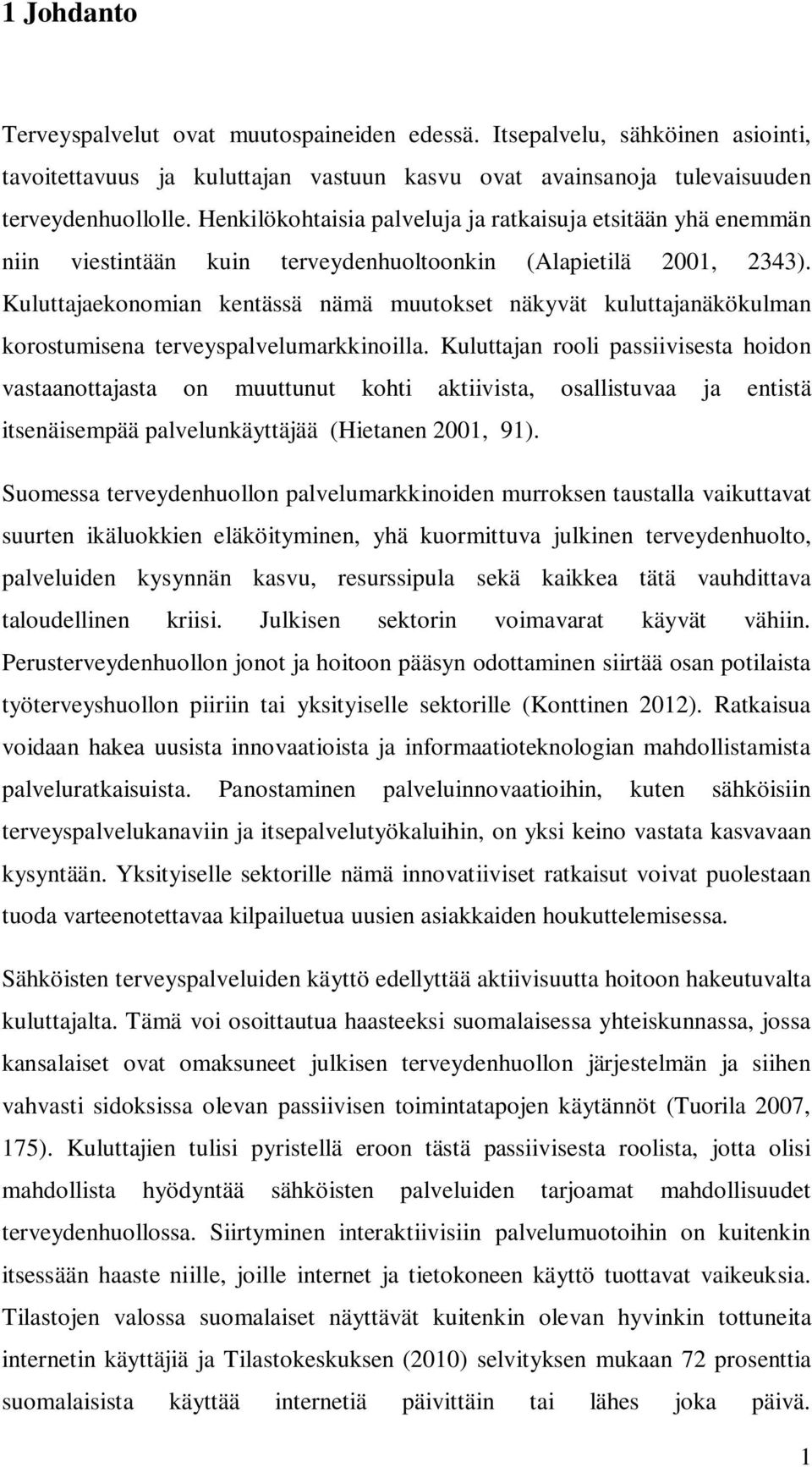 Kuluttajaekonomian kentässä nämä muutokset näkyvät kuluttajanäkökulman korostumisena terveyspalvelumarkkinoilla.