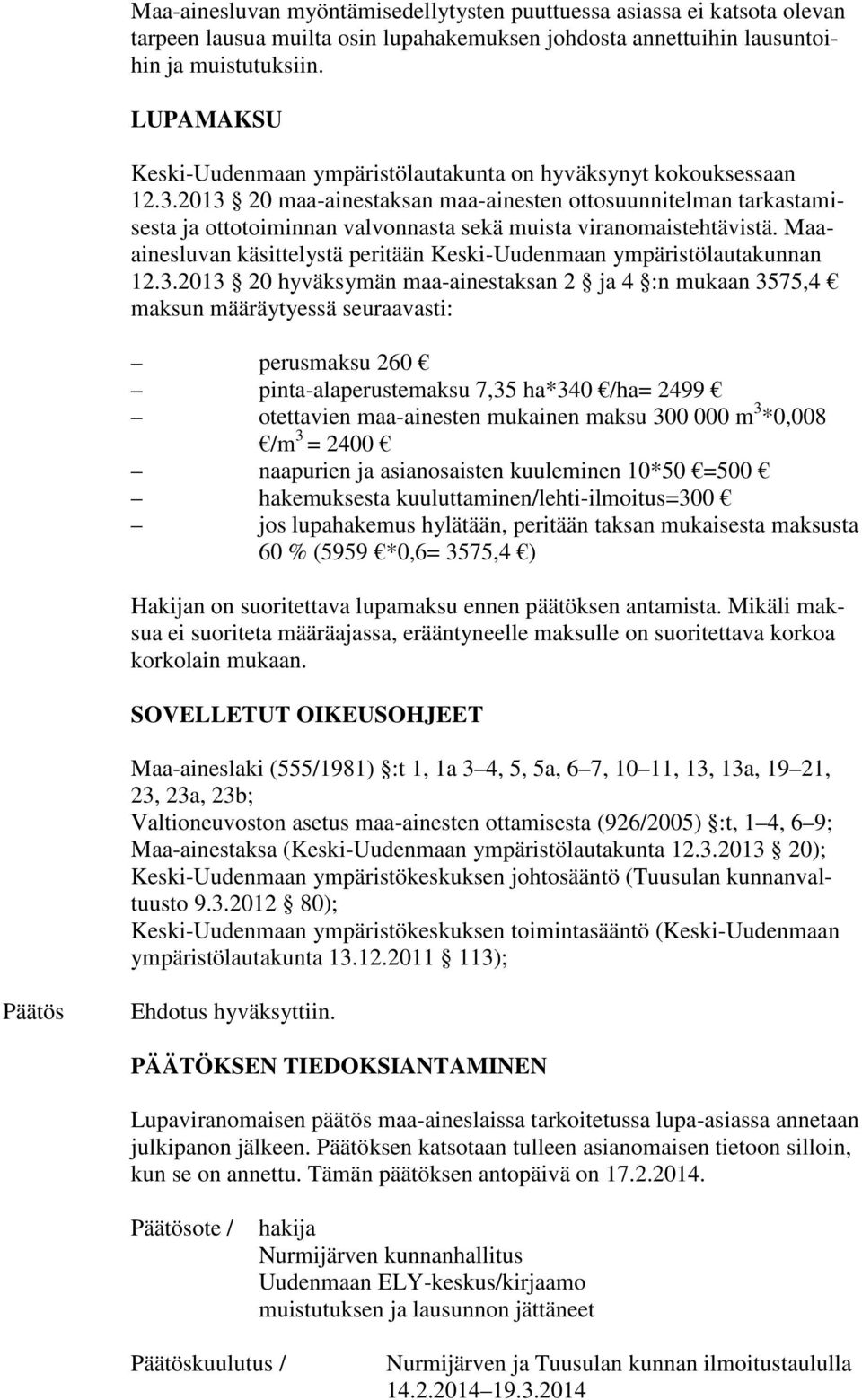 2013 20 maa-ainestaksan maa-ainesten ottosuunnitelman tarkastamisesta ja ottotoiminnan valvonnasta sekä muista viranomaistehtävistä.