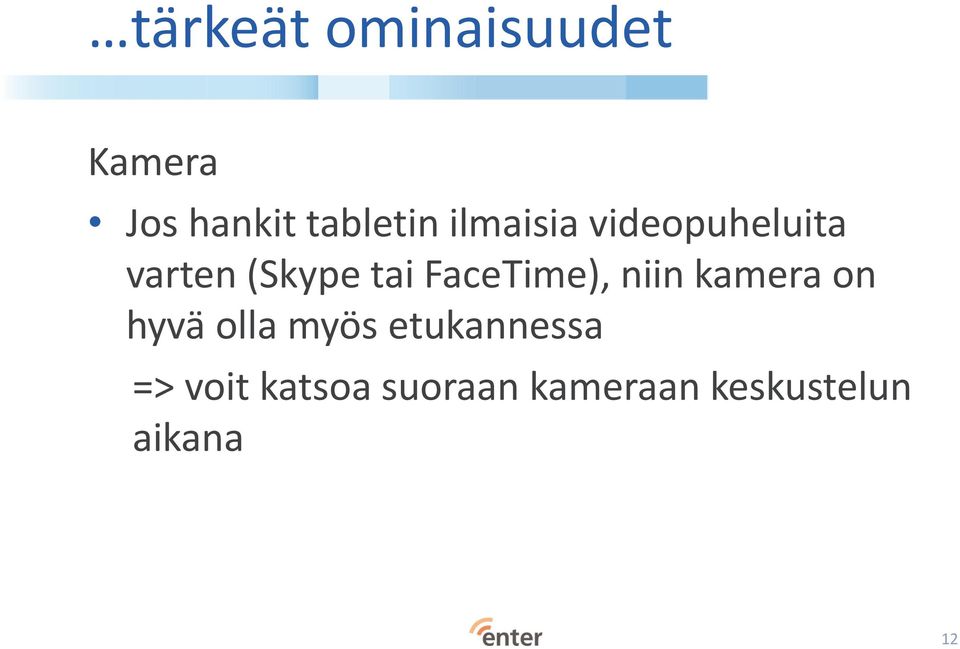 FaceTime), niin kamera on hyvä olla myös