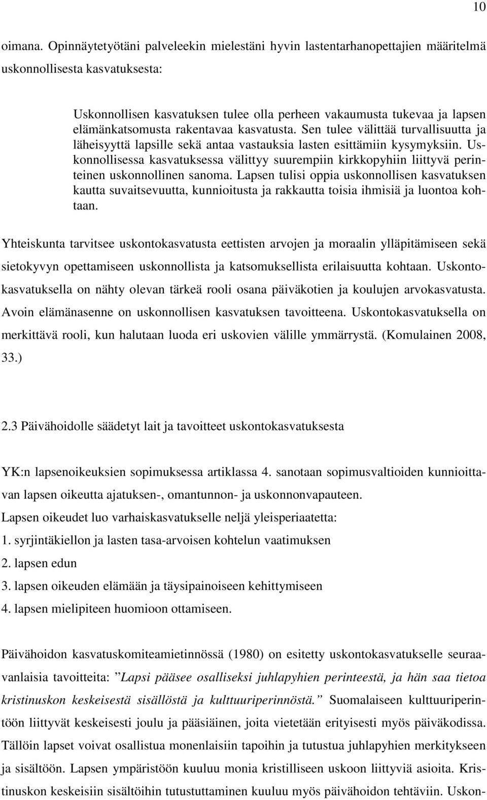 elämänkatsomusta rakentavaa kasvatusta. Sen tulee välittää turvallisuutta ja läheisyyttä lapsille sekä antaa vastauksia lasten esittämiin kysymyksiin.