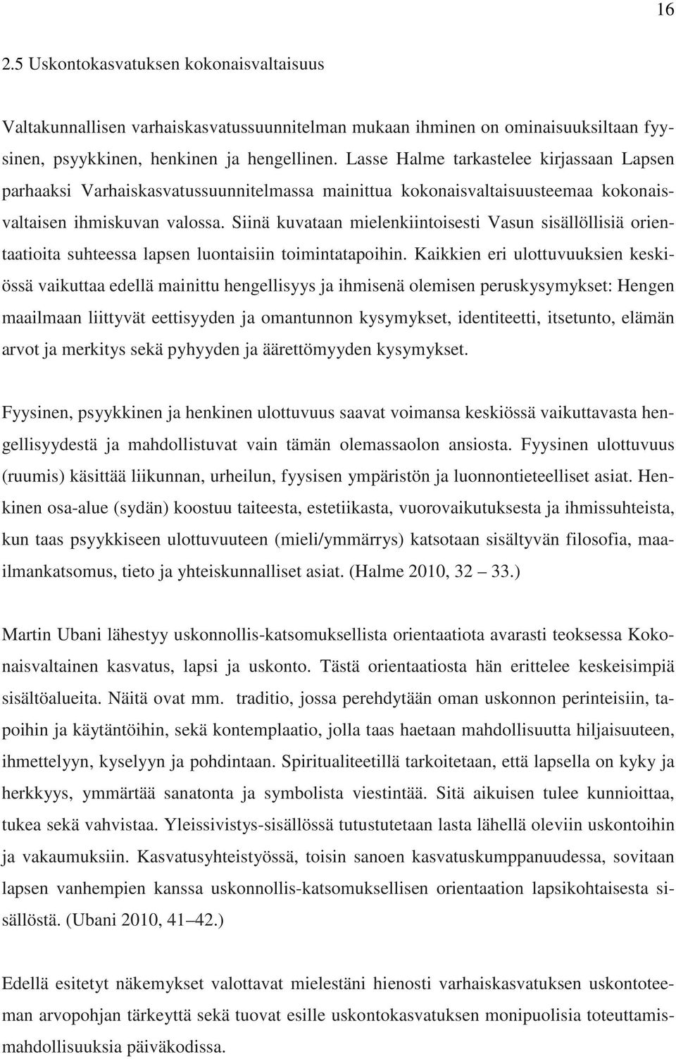 Siinä kuvataan mielenkiintoisesti Vasun sisällöllisiä orientaatioita suhteessa lapsen luontaisiin toimintatapoihin.