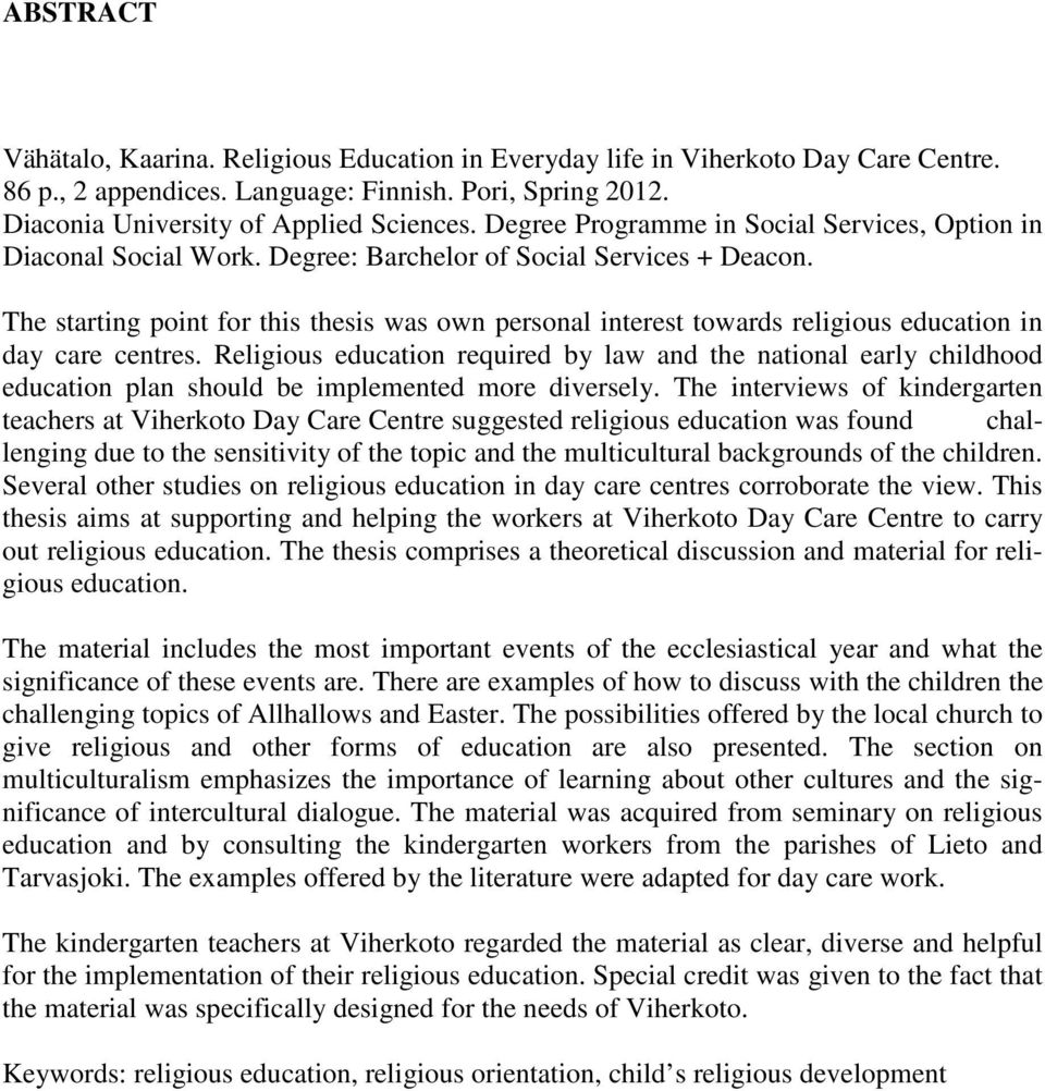 The starting point for this thesis was own personal interest towards religious education in day care centres.