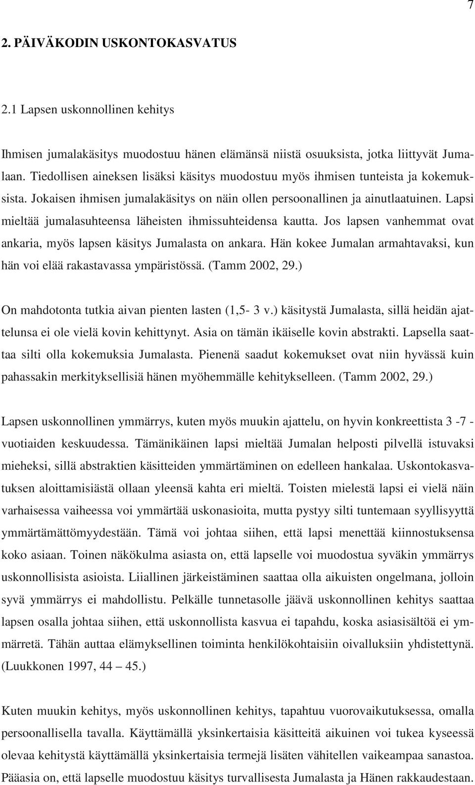 Lapsi mieltää jumalasuhteensa läheisten ihmissuhteidensa kautta. Jos lapsen vanhemmat ovat ankaria, myös lapsen käsitys Jumalasta on ankara.