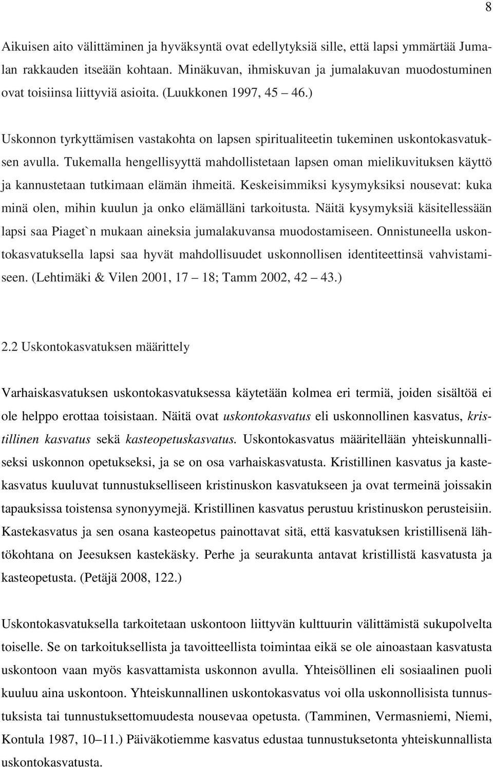 ) Uskonnon tyrkyttämisen vastakohta on lapsen spiritualiteetin tukeminen uskontokasvatuksen avulla.