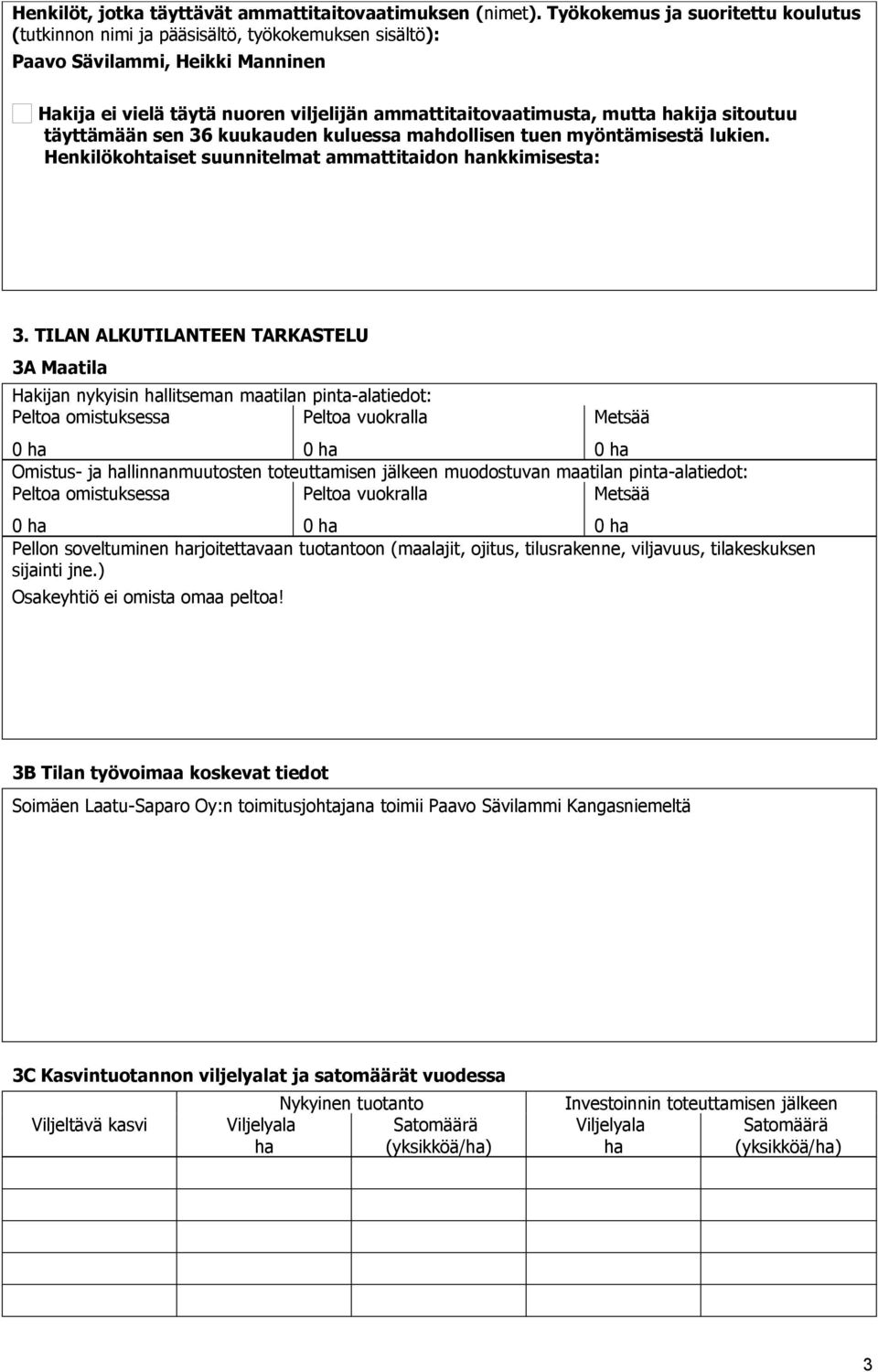 sitoutuu täyttämään sen 36 kuukauden kuluessa mahdollisen tuen myöntämisestä lukien. Henkilökohtaiset suunnitelmat ammattitaidon hankkimisesta: 3.