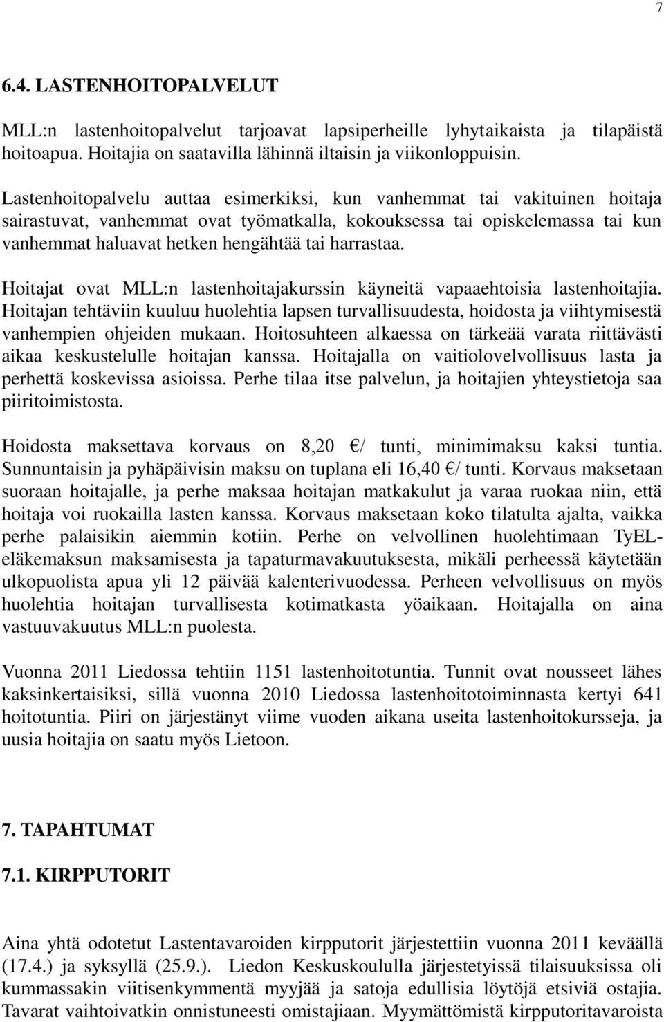 harrastaa. Hoitajat ovat MLL:n lastenhoitajakurssin käyneitä vapaaehtoisia lastenhoitajia.