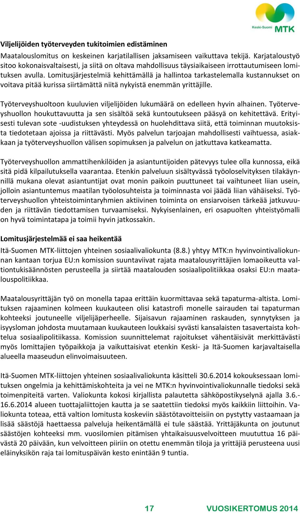 Lomitusjärjestelmiä kehittämällä ja hallintoa tarkastelemalla kustannukset on voitava pitää kurissa siirtämättä niitä nykyistä enemmän yrittäjille.