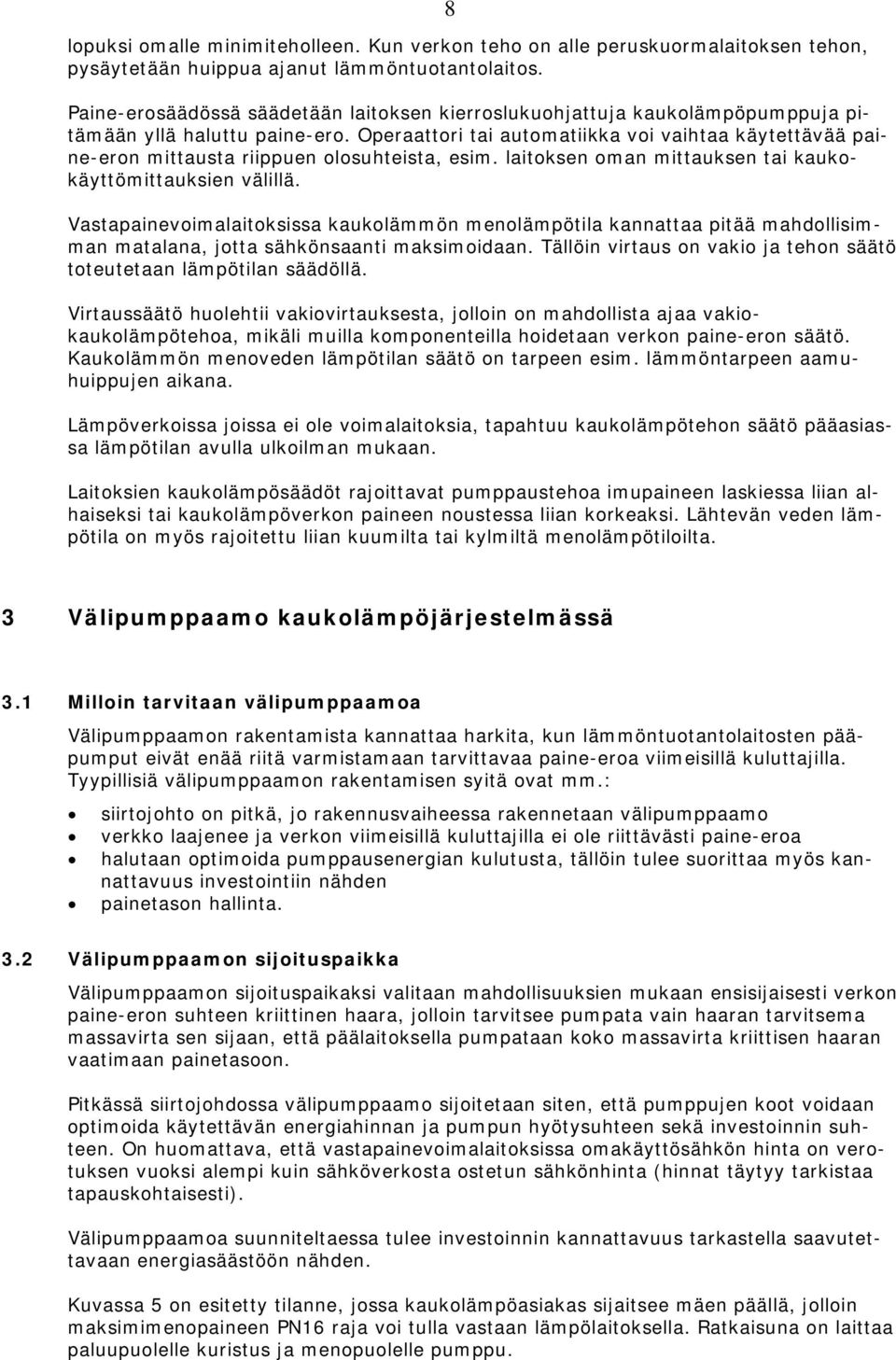 Operaattori tai automatiikka voi vaihtaa käytettävää paine-eron mittausta riippuen olosuhteista, esim. laitoksen oman mittauksen tai kaukokäyttömittauksien välillä.