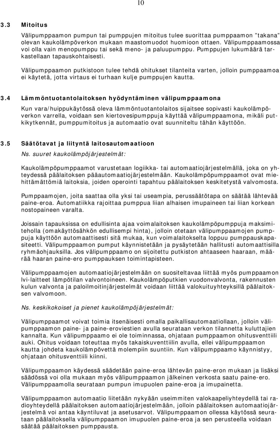 Välipumppaamon putkistoon tulee tehdä ohitukset tilanteita varten, jolloin pumppaamoa ei käytetä, jotta virtaus ei turhaan kulje pumppujen kautta. 3.