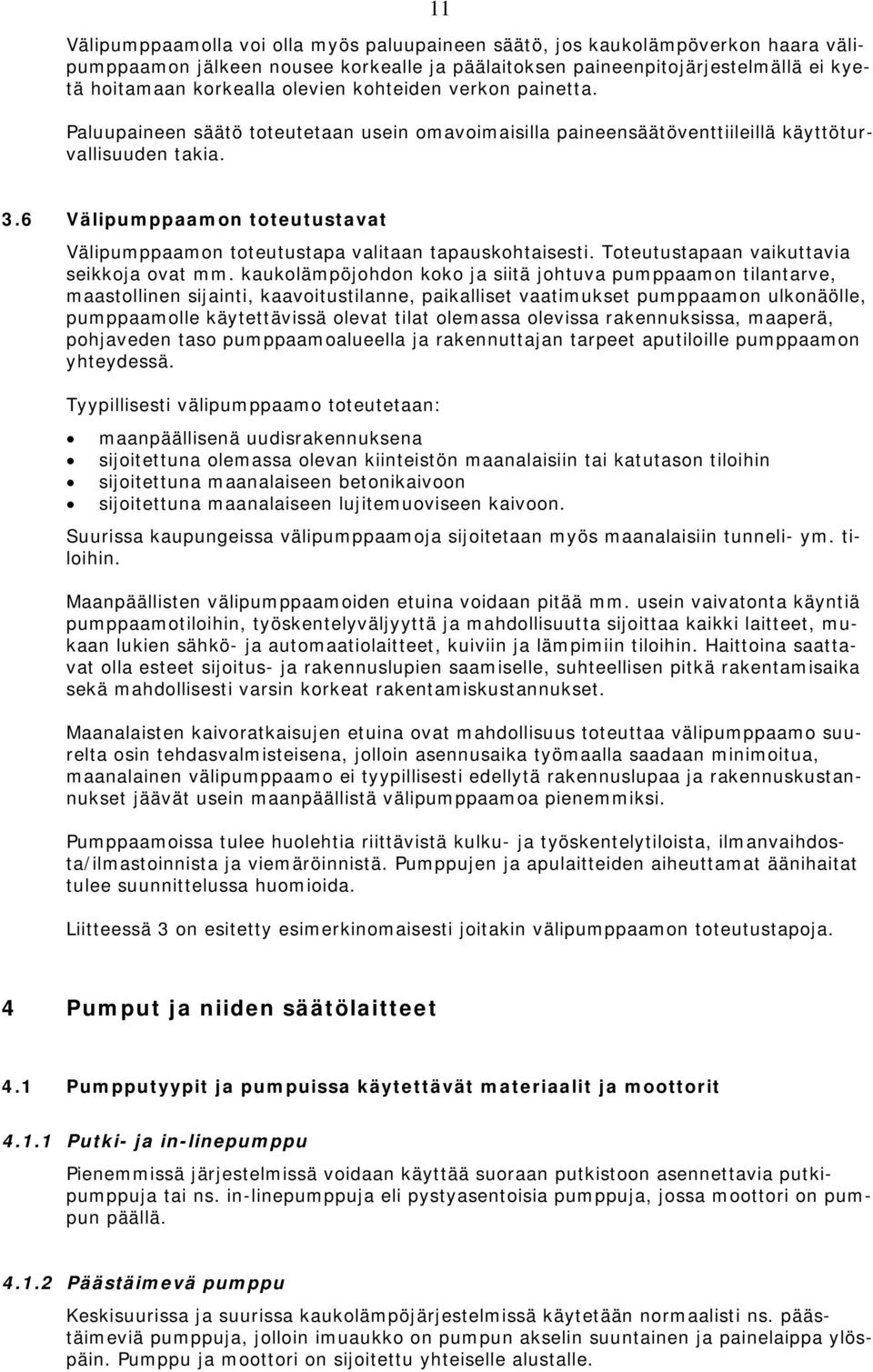 6 Välipumppaamon toteutustavat Välipumppaamon toteutustapa valitaan tapauskohtaisesti. Toteutustapaan vaikuttavia seikkoja ovat mm.