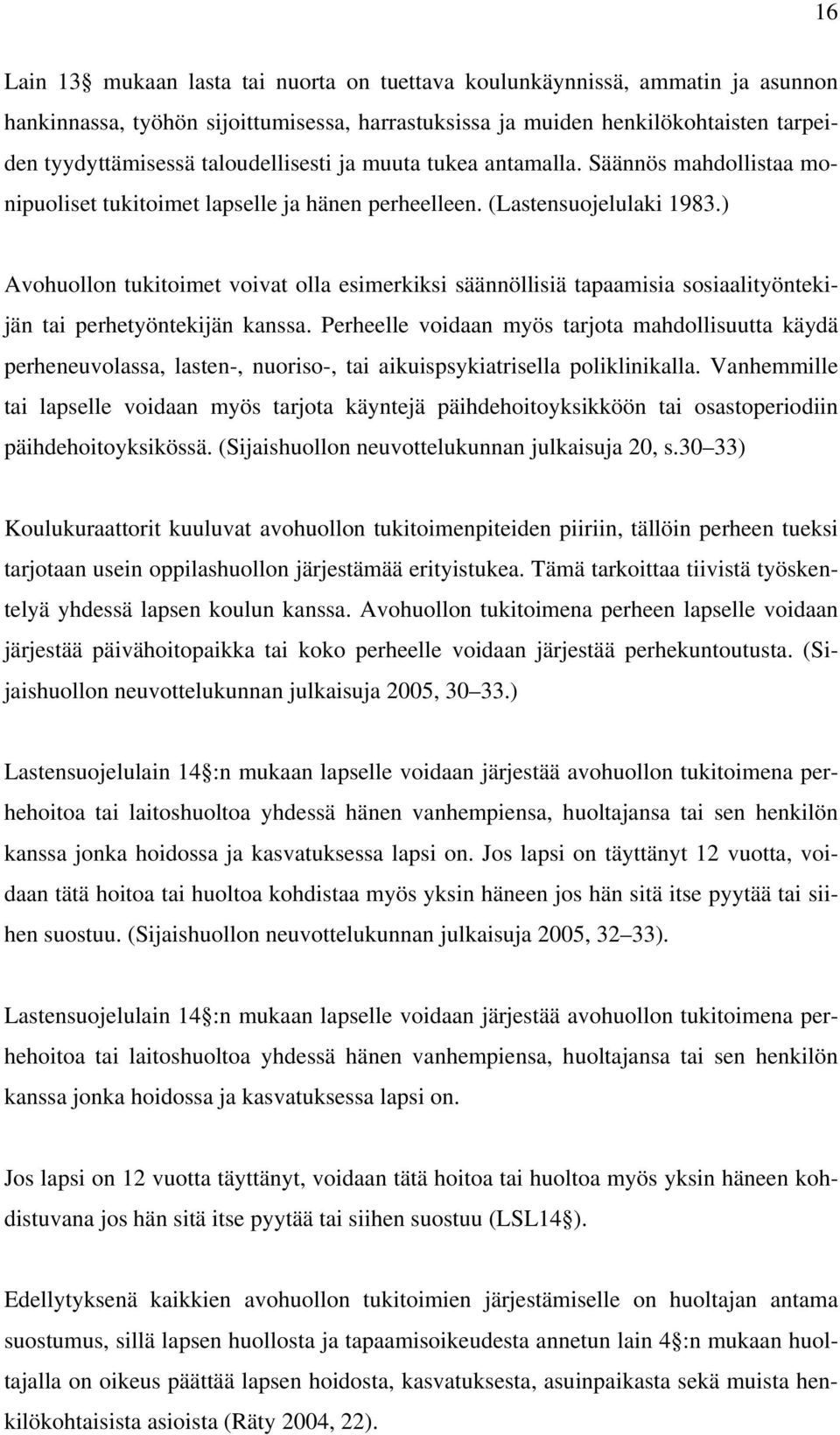 ) Avohuollon tukitoimet voivat olla esimerkiksi säännöllisiä tapaamisia sosiaalityöntekijän tai perhetyöntekijän kanssa.