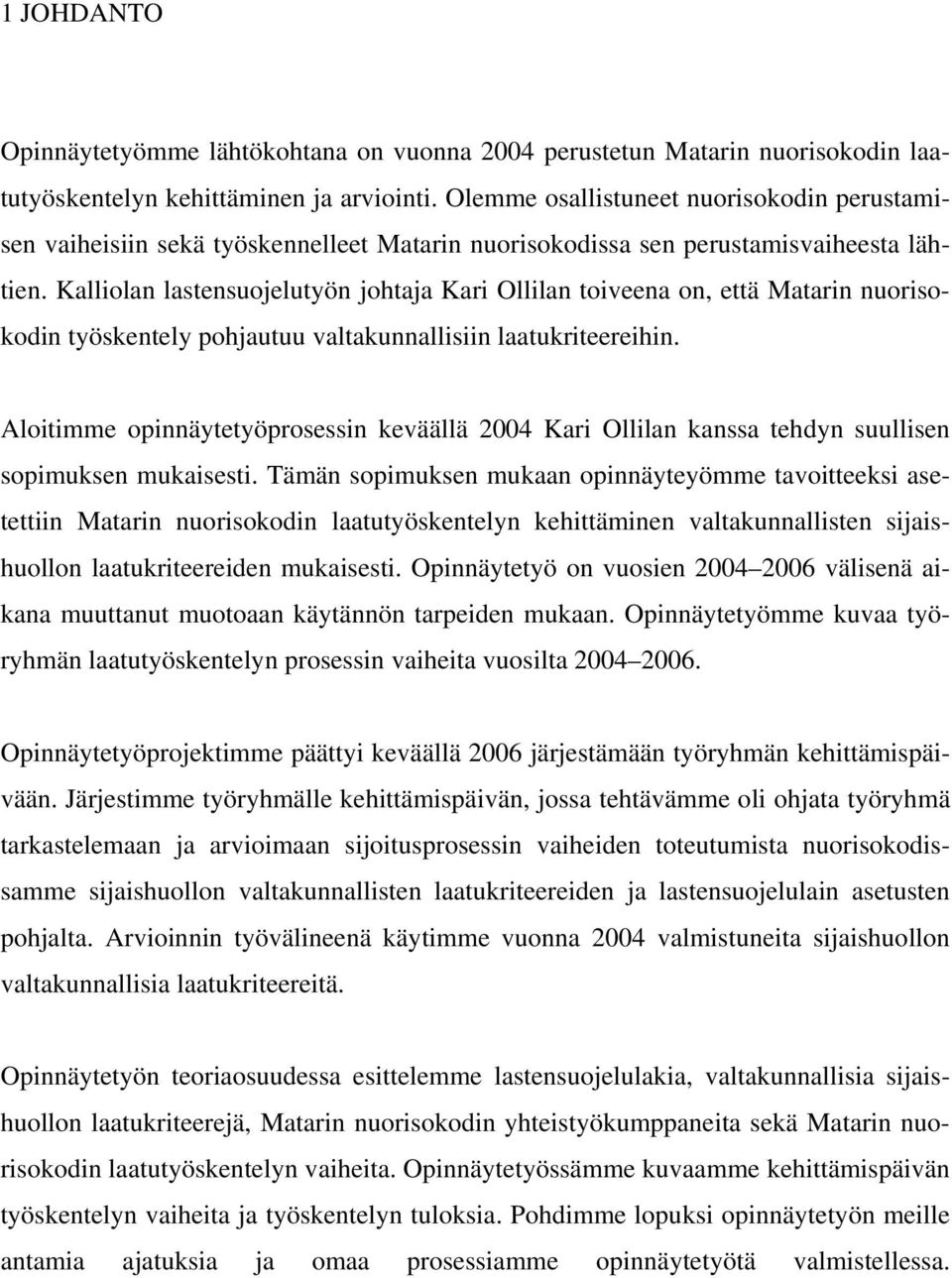 Kalliolan lastensuojelutyön johtaja Kari Ollilan toiveena on, että Matarin nuorisokodin työskentely pohjautuu valtakunnallisiin laatukriteereihin.