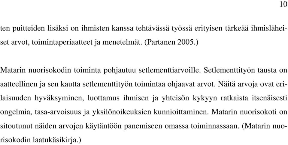 Setlementtityön tausta on aatteellinen ja sen kautta setlementtityön toimintaa ohjaavat arvot.