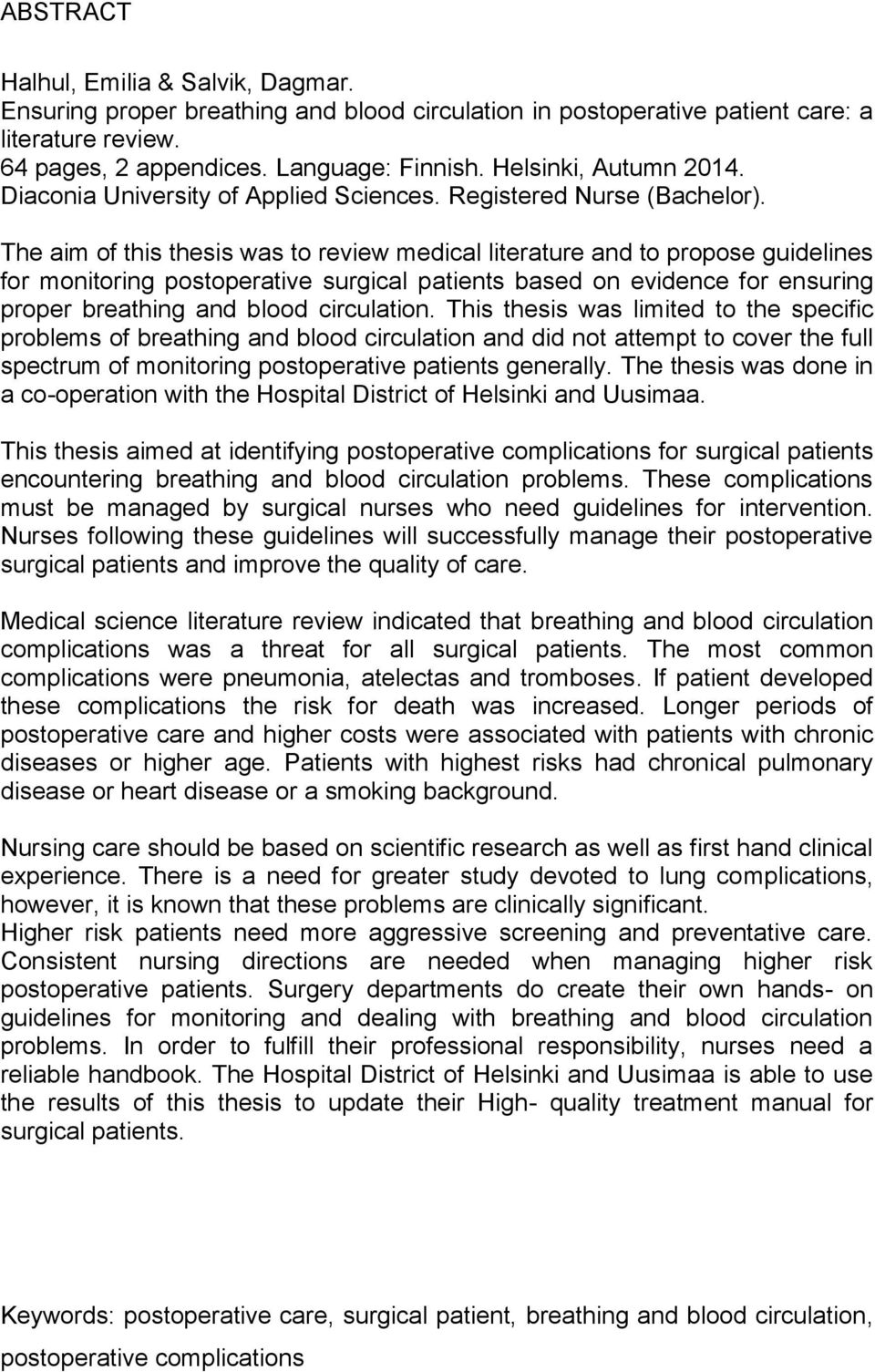 The aim of this thesis was to review medical literature and to propose guidelines for monitoring postoperative surgical patients based on evidence for ensuring proper breathing and blood circulation.