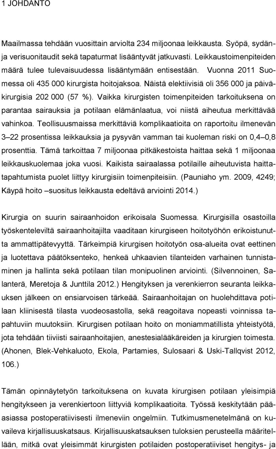 Vaikka kirurgisten toimenpiteiden tarkoituksena on parantaa sairauksia ja potilaan elämänlaatua, voi niistä aiheutua merkittävää vahinkoa.