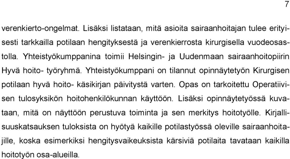 Yhteistyökumppani on tilannut opinnäytetyön Kirurgisen potilaan hyvä hoito- käsikirjan päivitystä varten. Opas on tarkoitettu Operatiivisen tulosyksikön hoitohenkilökunnan käyttöön.