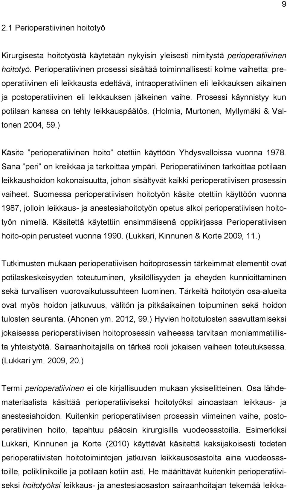 jälkeinen vaihe. Prosessi käynnistyy kun potilaan kanssa on tehty leikkauspäätös. (Holmia, Murtonen, Myllymäki & Valtonen 2004, 59.