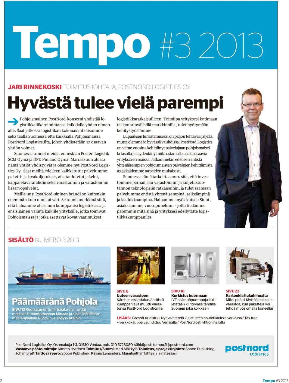 Suomessa tunnet meidät ennestään Posten Logistik SCM Oy:nä ja DPD Finland Oy:nä. Marraskuun alussa nämä yhtiöt yhdistyivät ja olemme nyt PostNord Logistics Oy.