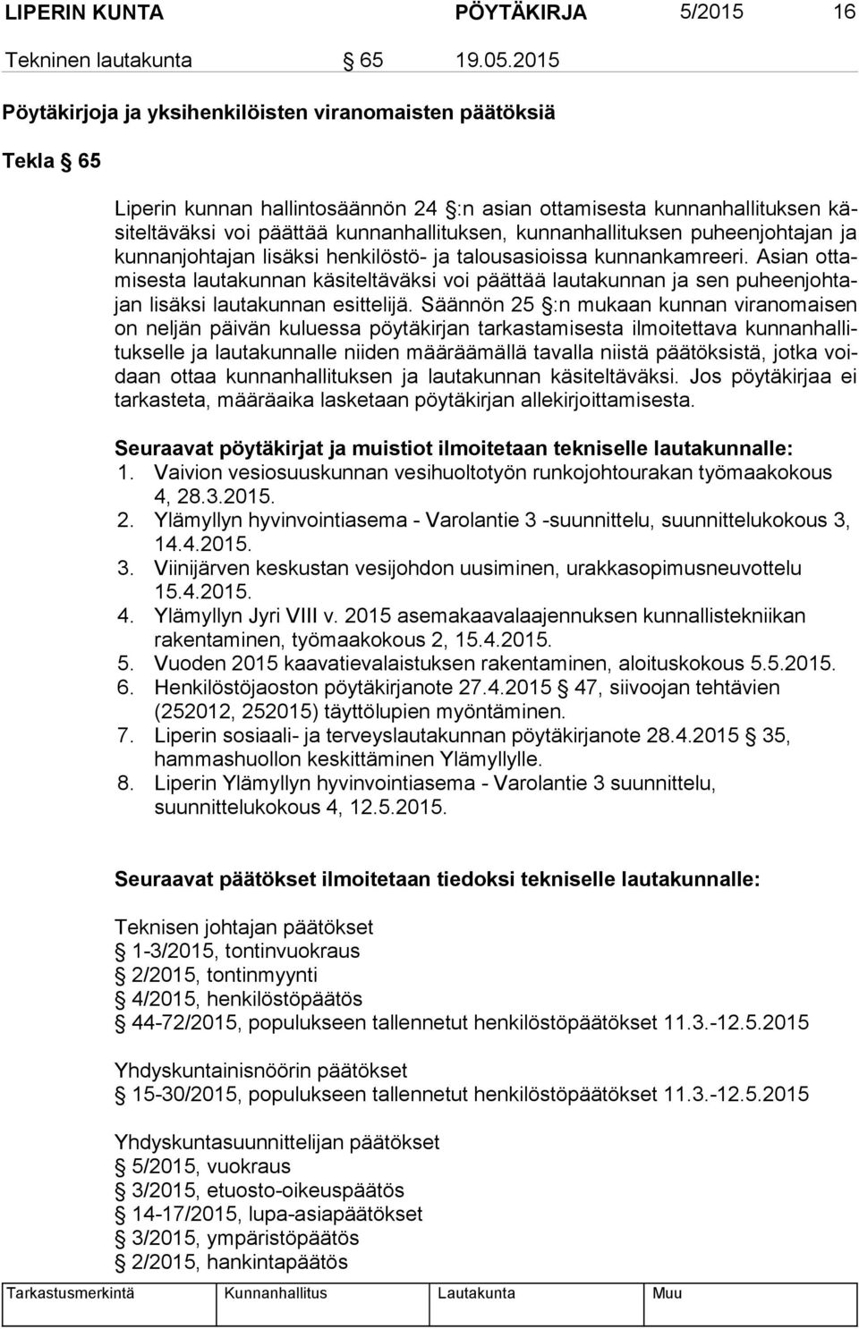 kunnanhallituksen pu heenjohtajan ja kunnanjoh tajan lisäksi henkilöstö- ja talousasioissa kunnankam reeri.