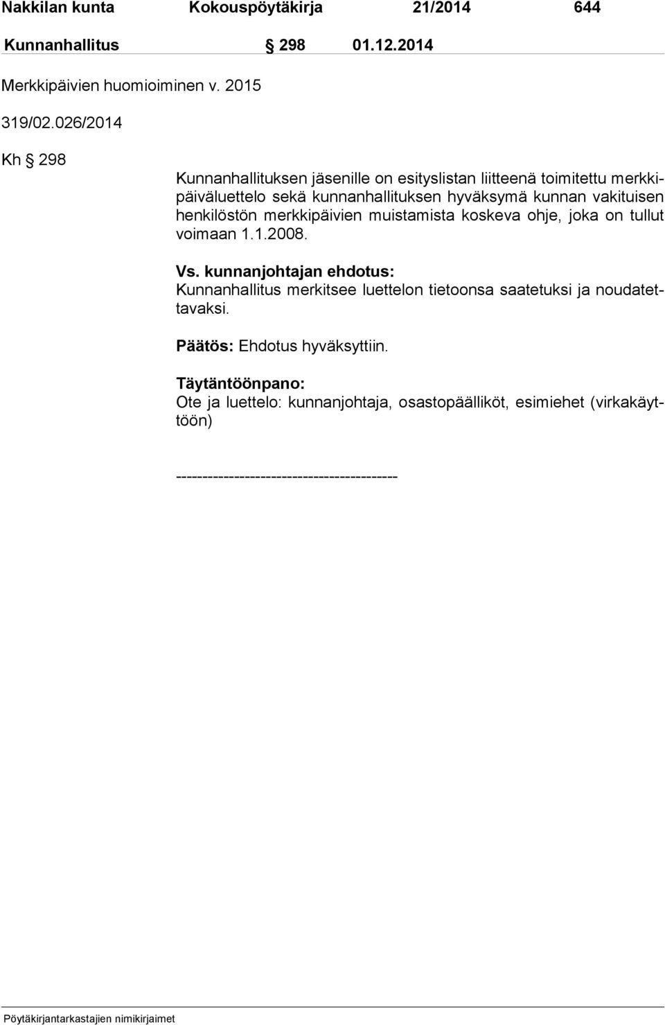 kunnan vakituisen hen ki lös tön merkkipäivien muistamista koskeva ohje, joka on tullut voi maan 1.1.2008. Vs.